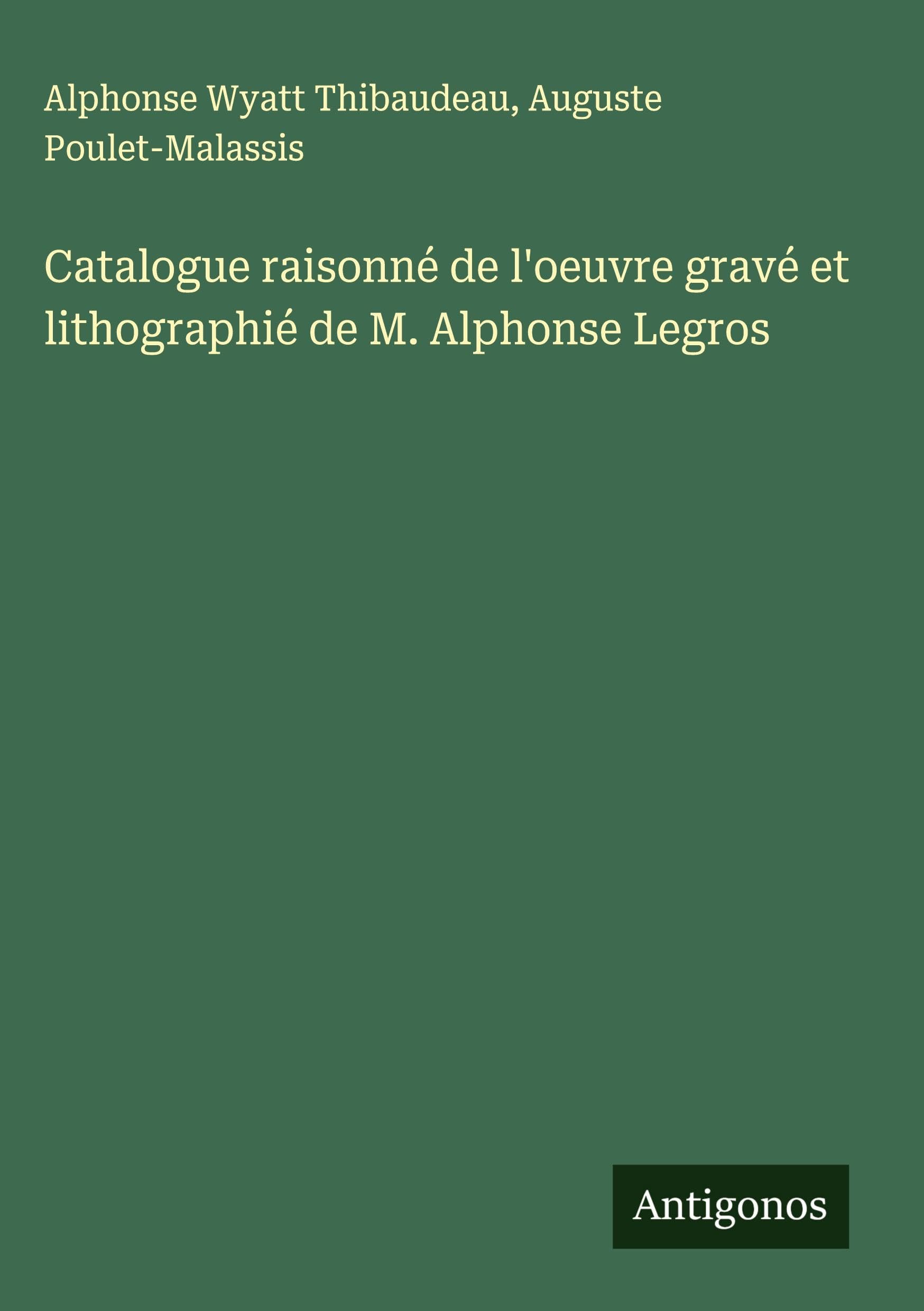 Catalogue raisonné de l'oeuvre gravé et lithographié de M. Alphonse Legros Classics