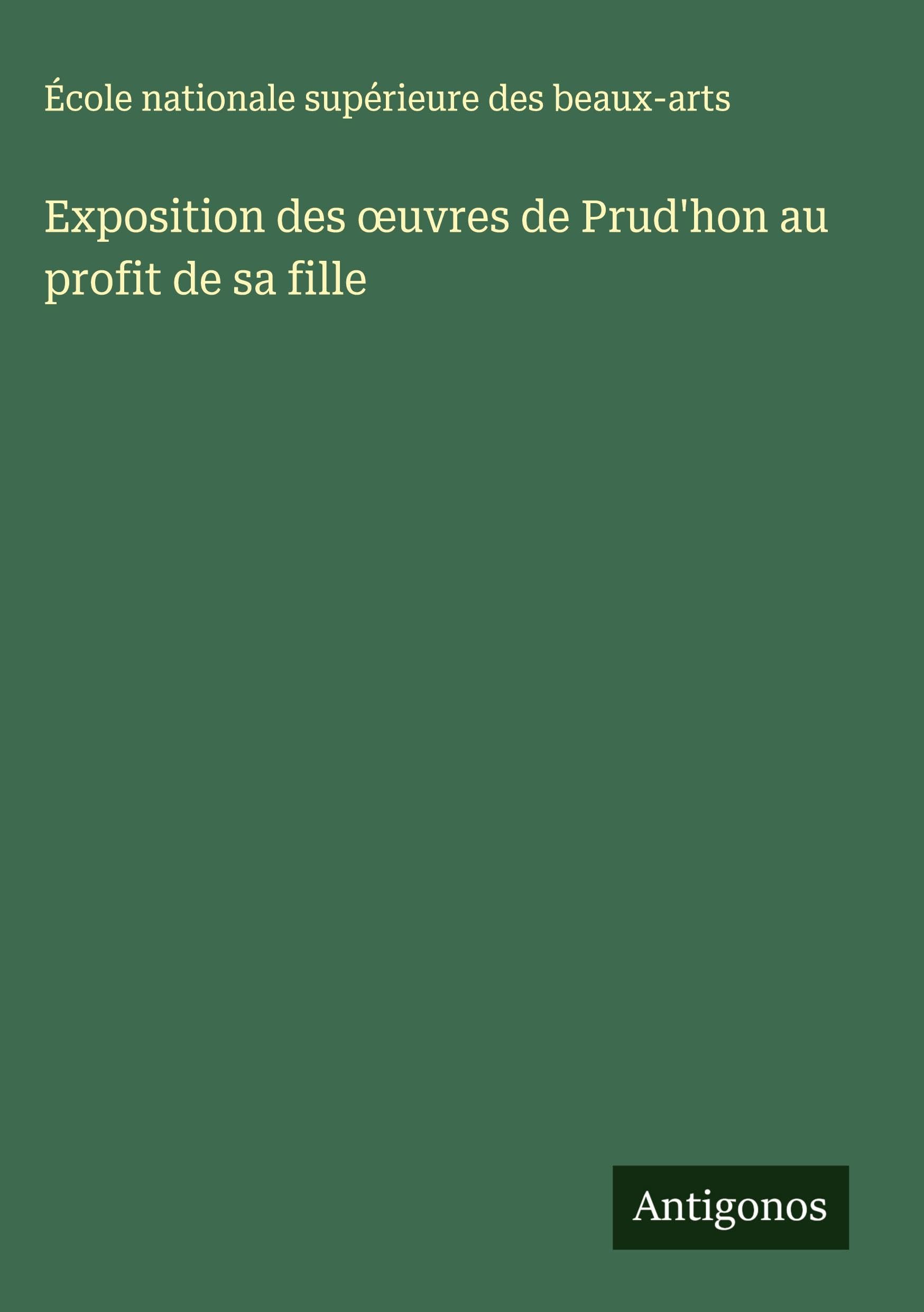 Exposition des ¿uvres de Prud'hon au profit de sa fille Classics