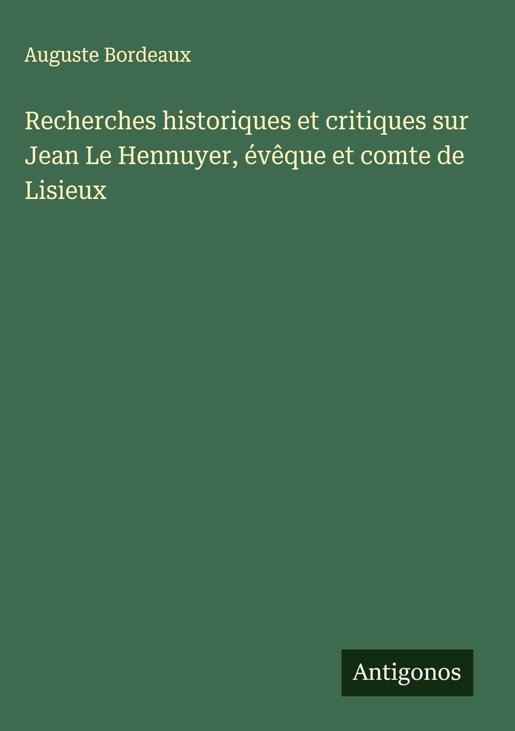 Recherches historiques et critiques sur Jean Le Hennuyer, évêque et comte de Lisieux Classics