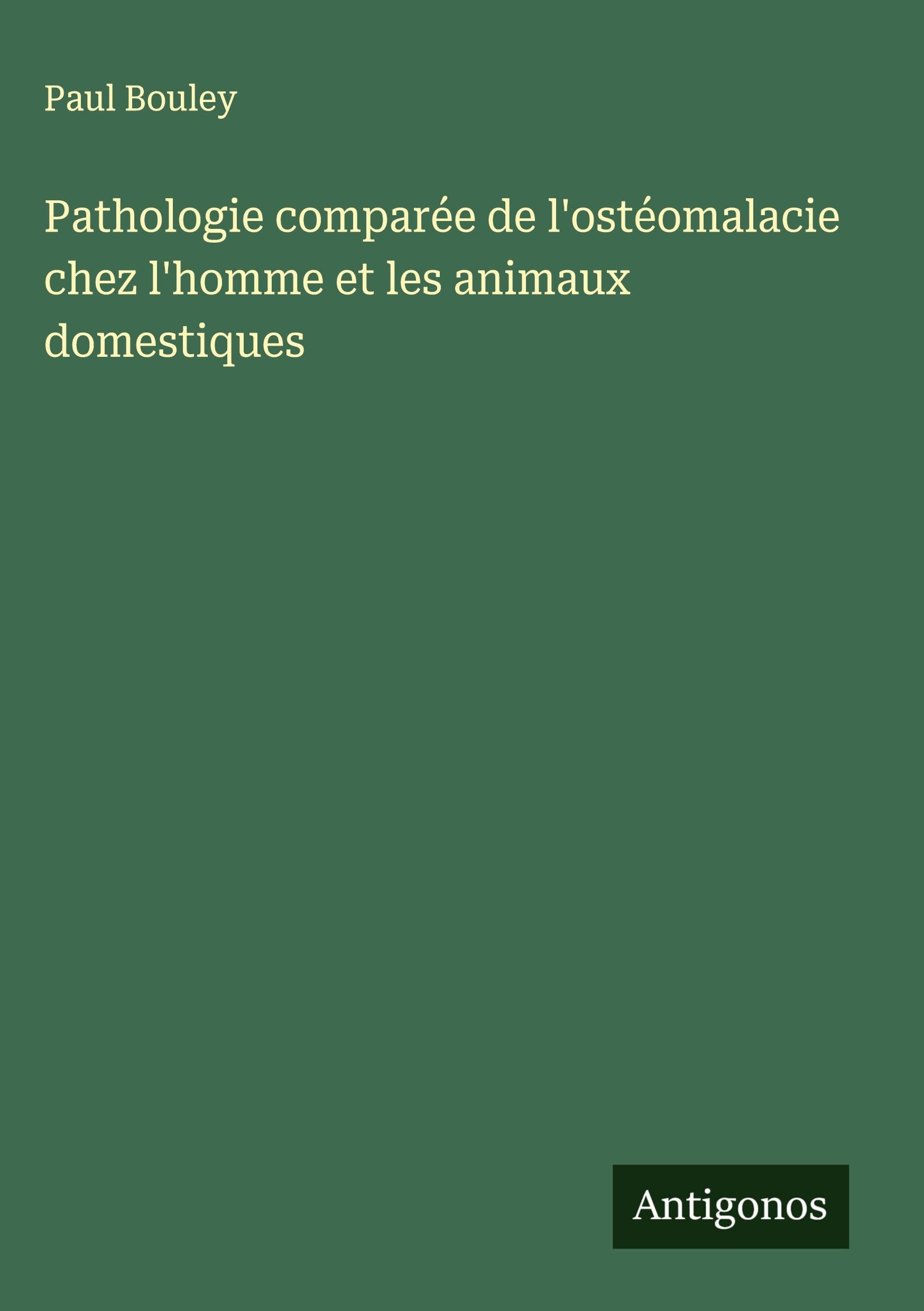 Pathologie comparée de l'ostéomalacie chez l'homme et les animaux domestiques Classics