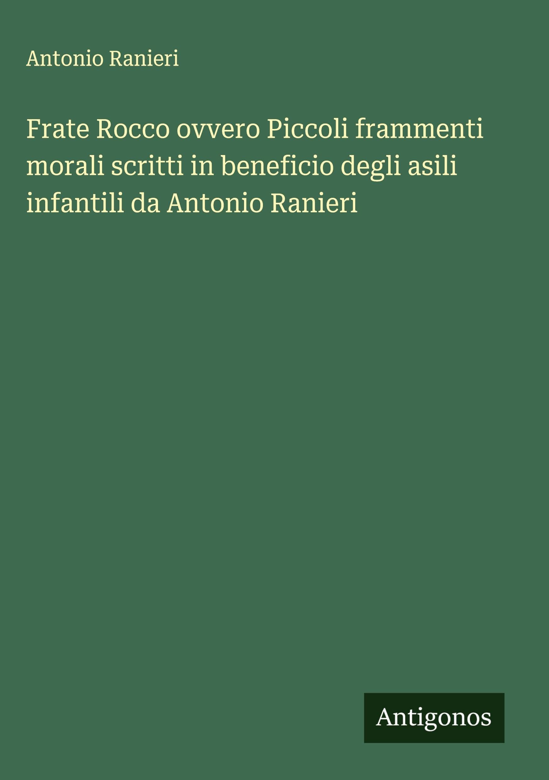 Frate Rocco ovvero Piccoli frammenti morali scritti in beneficio degli asili infantili da Antonio Ranieri Classics