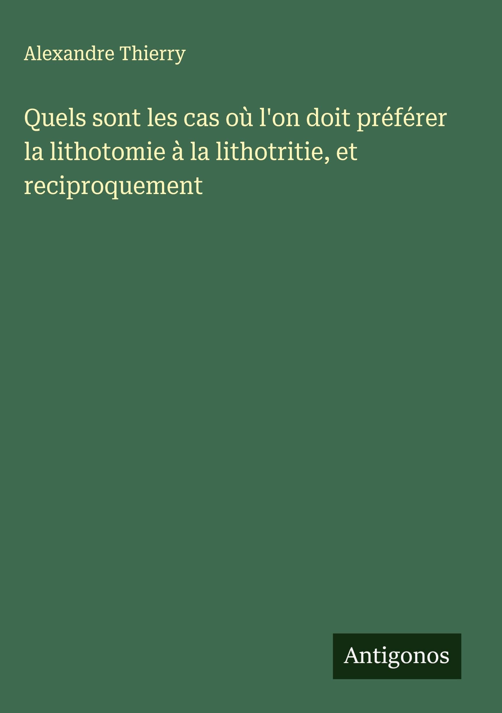 Quels sont les cas où l'on doit préférer la lithotomie à la lithotritie, et reciproquement Classics