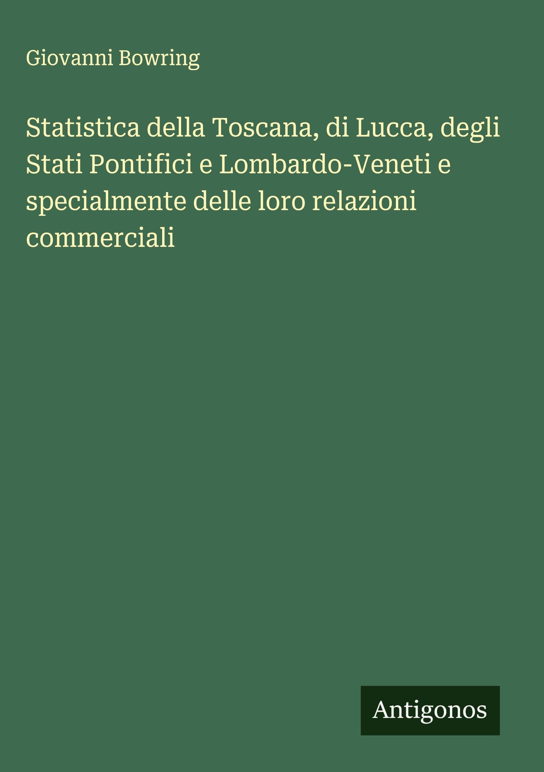 Statistica della Toscana, di Lucca, degli Stati Pontifici e Lombardo-Veneti e specialmente delle loro relazioni commerciali Classics