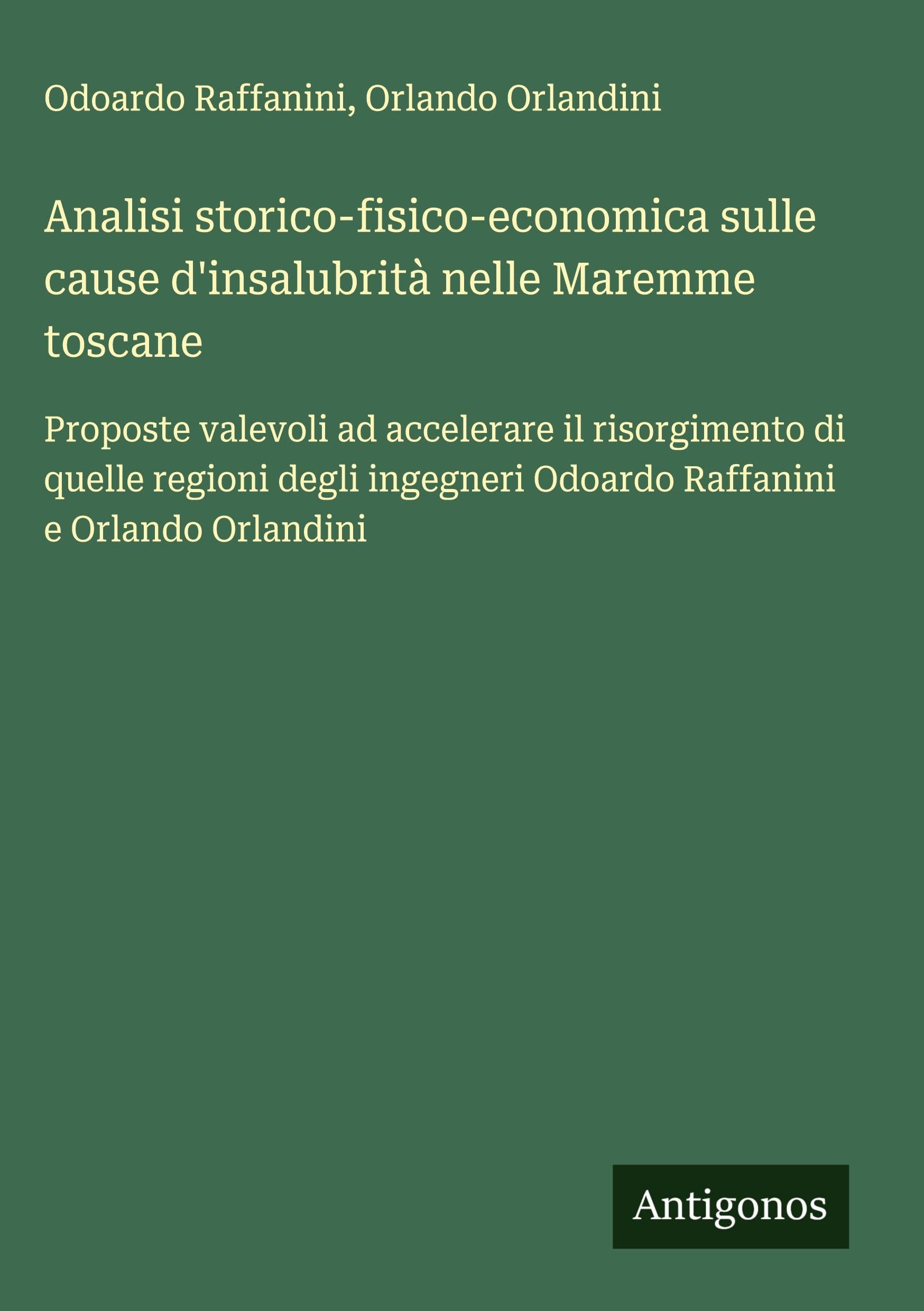 Analisi storico-fisico-economica sulle cause d'insalubrità nelle Maremme toscane Classics