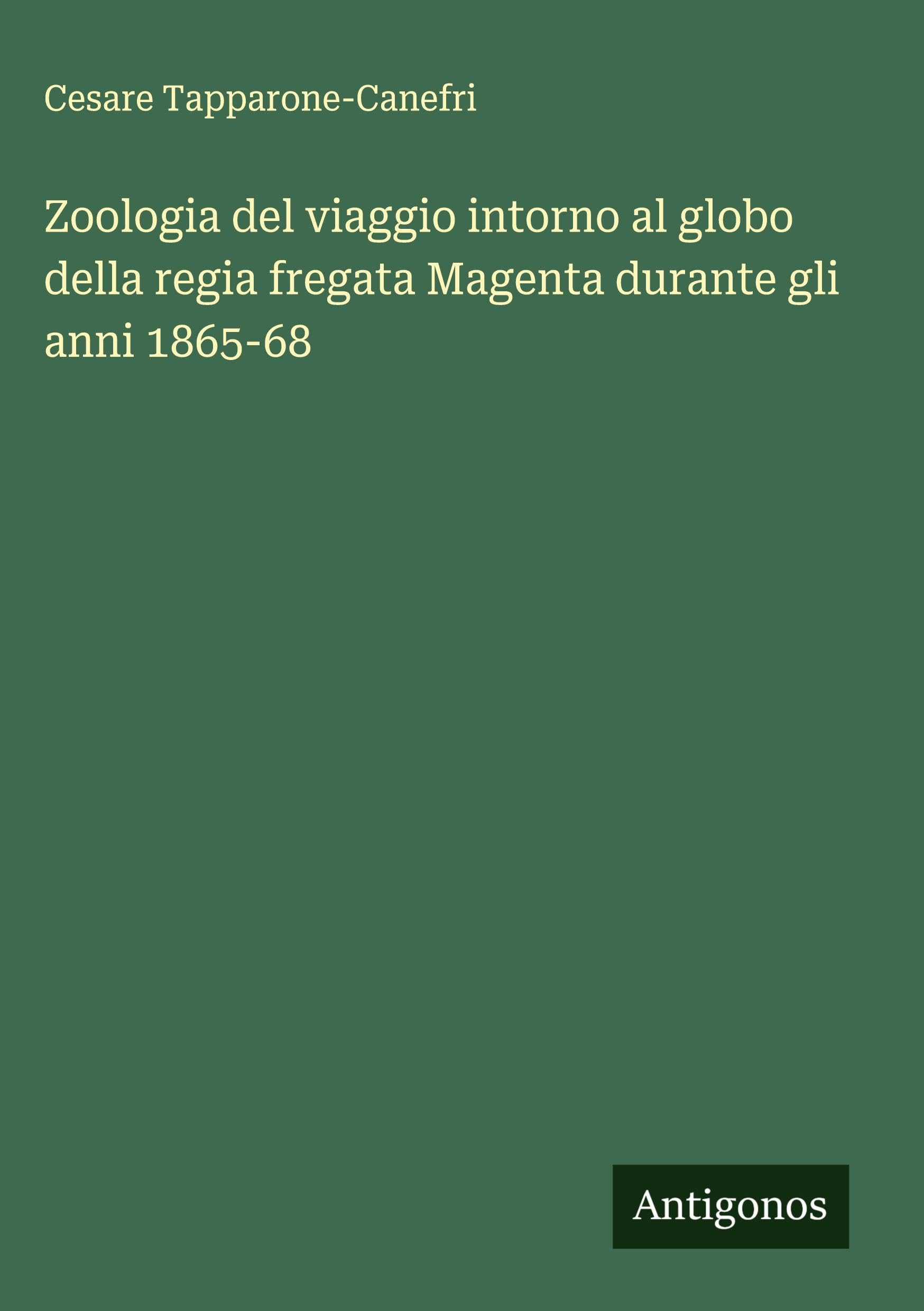 Zoologia del viaggio intorno al globo della regia fregata Magenta durante gli anni 1865-68 Classics