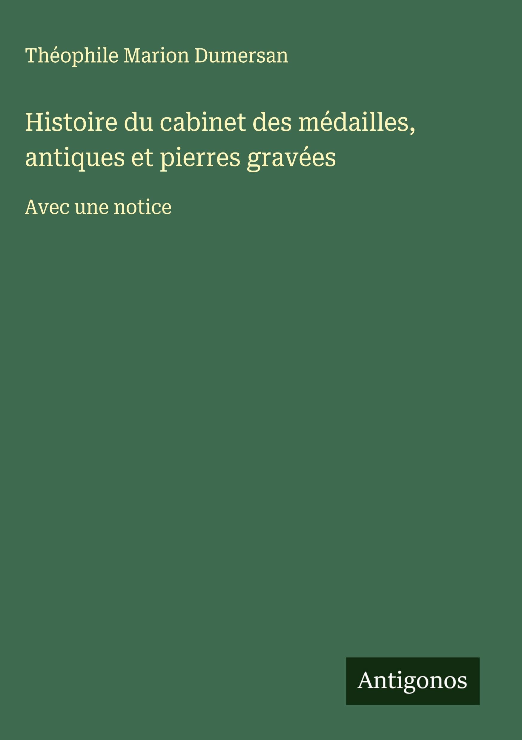 Histoire du cabinet des médailles, antiques et pierres gravées Classics