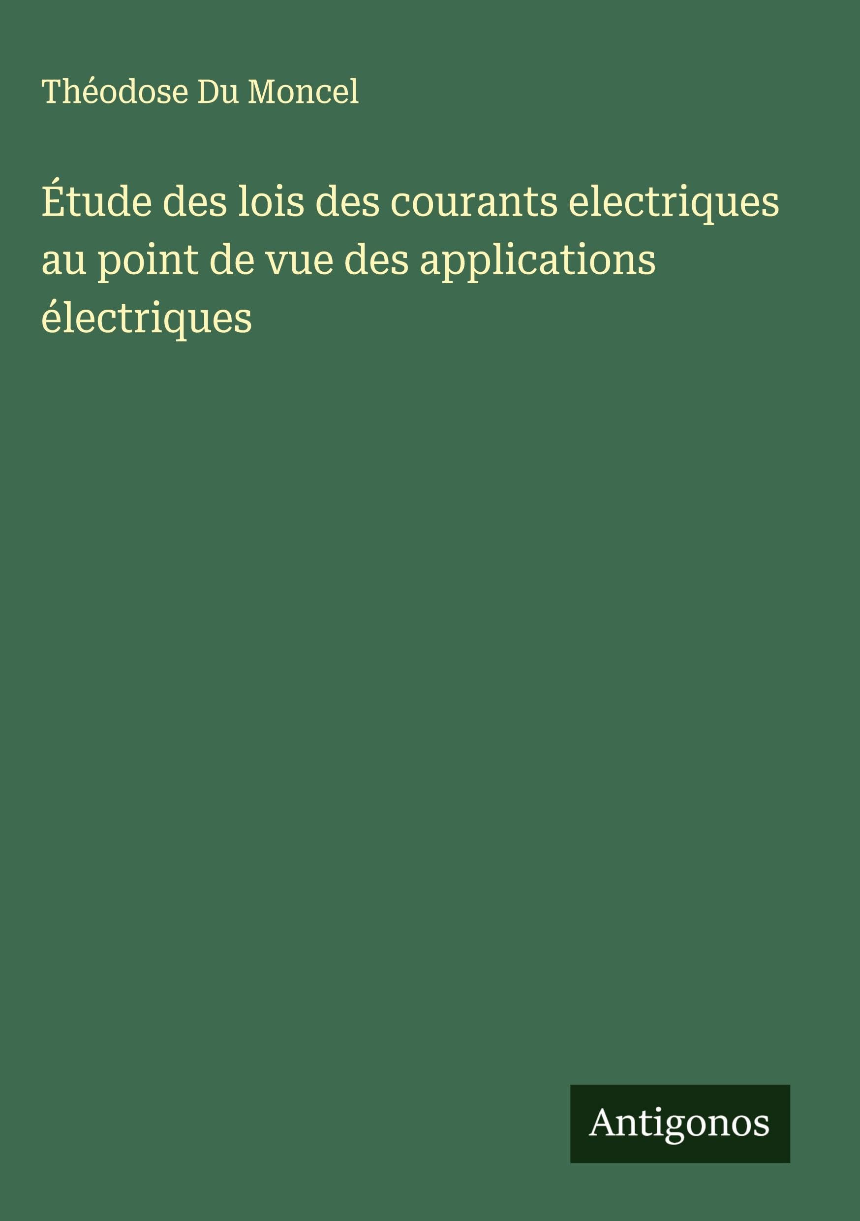 Étude des lois des courants electriques au point de vue des applications électriques Classics
