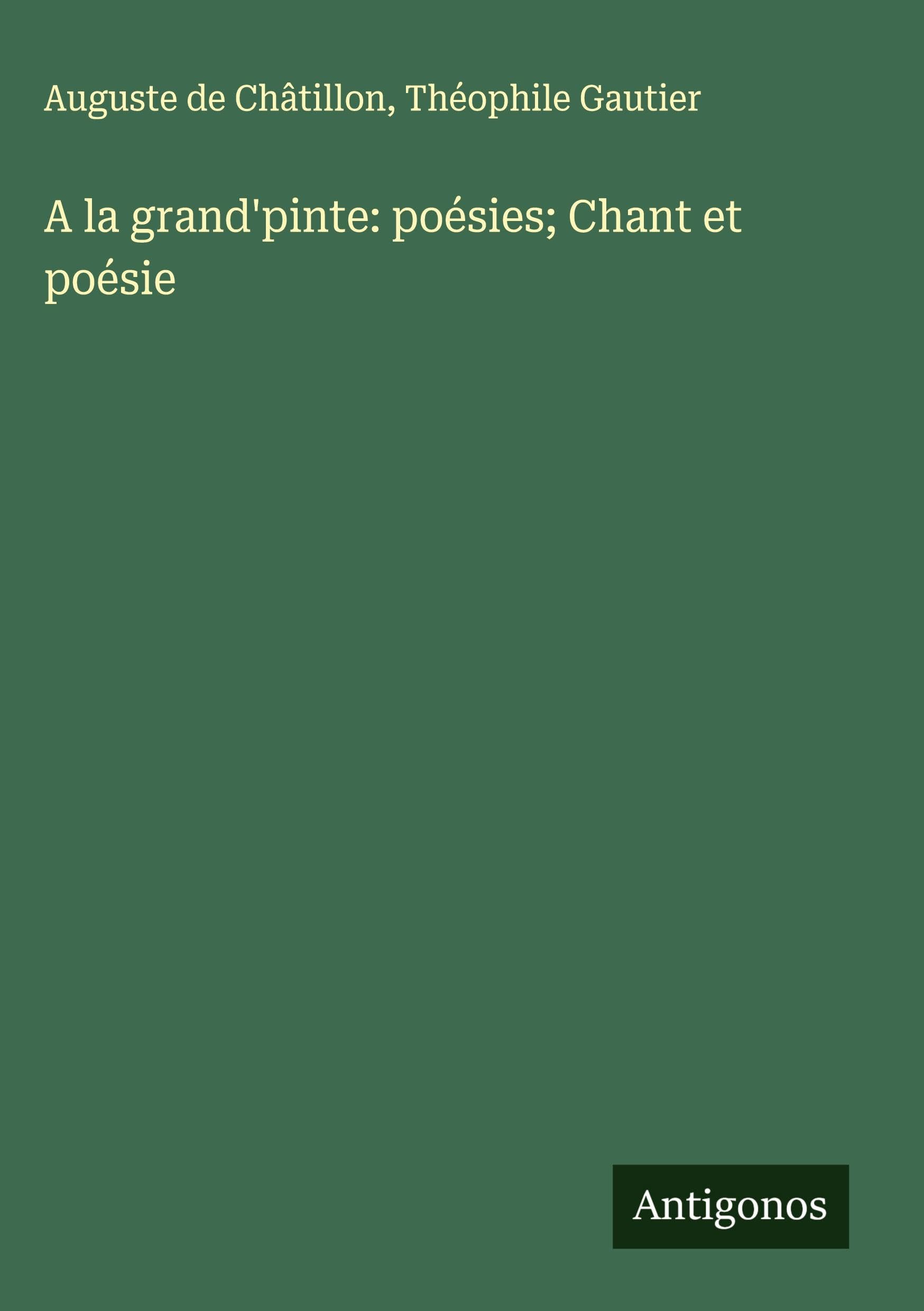 A la grand'pinte: poésies; Chant et poésie Classics