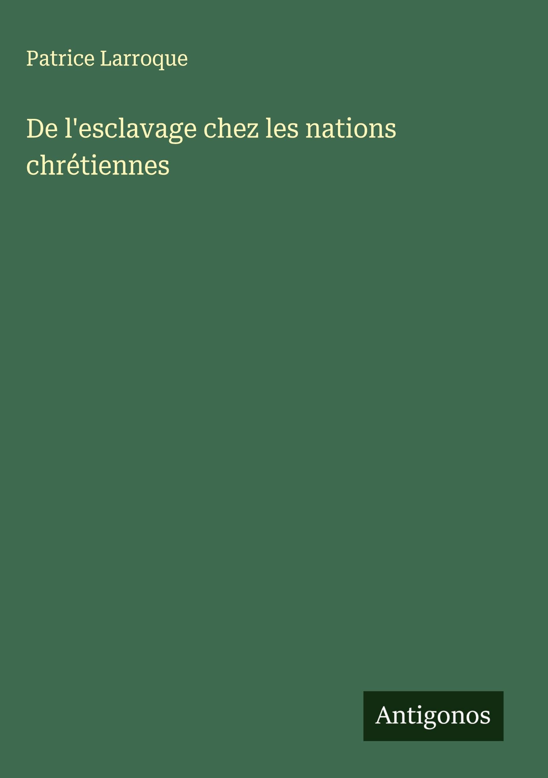 De l'esclavage chez les nations chrétiennes Classics