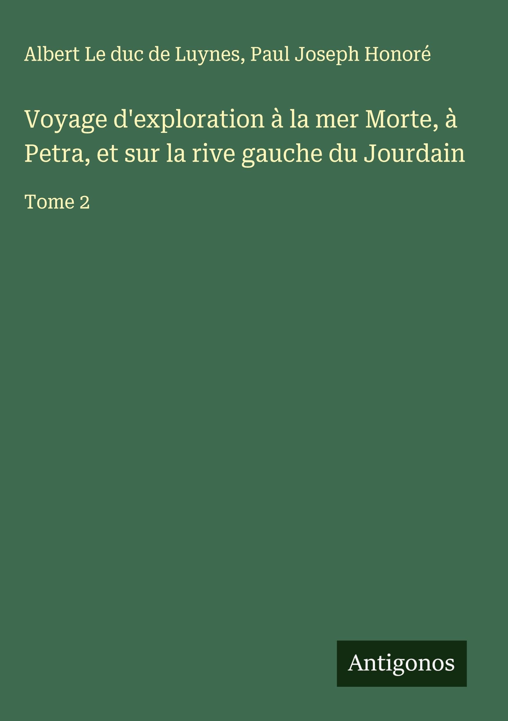 Voyage d'exploration à la mer Morte, à Petra, et sur la rive gauche du Jourdain Classics