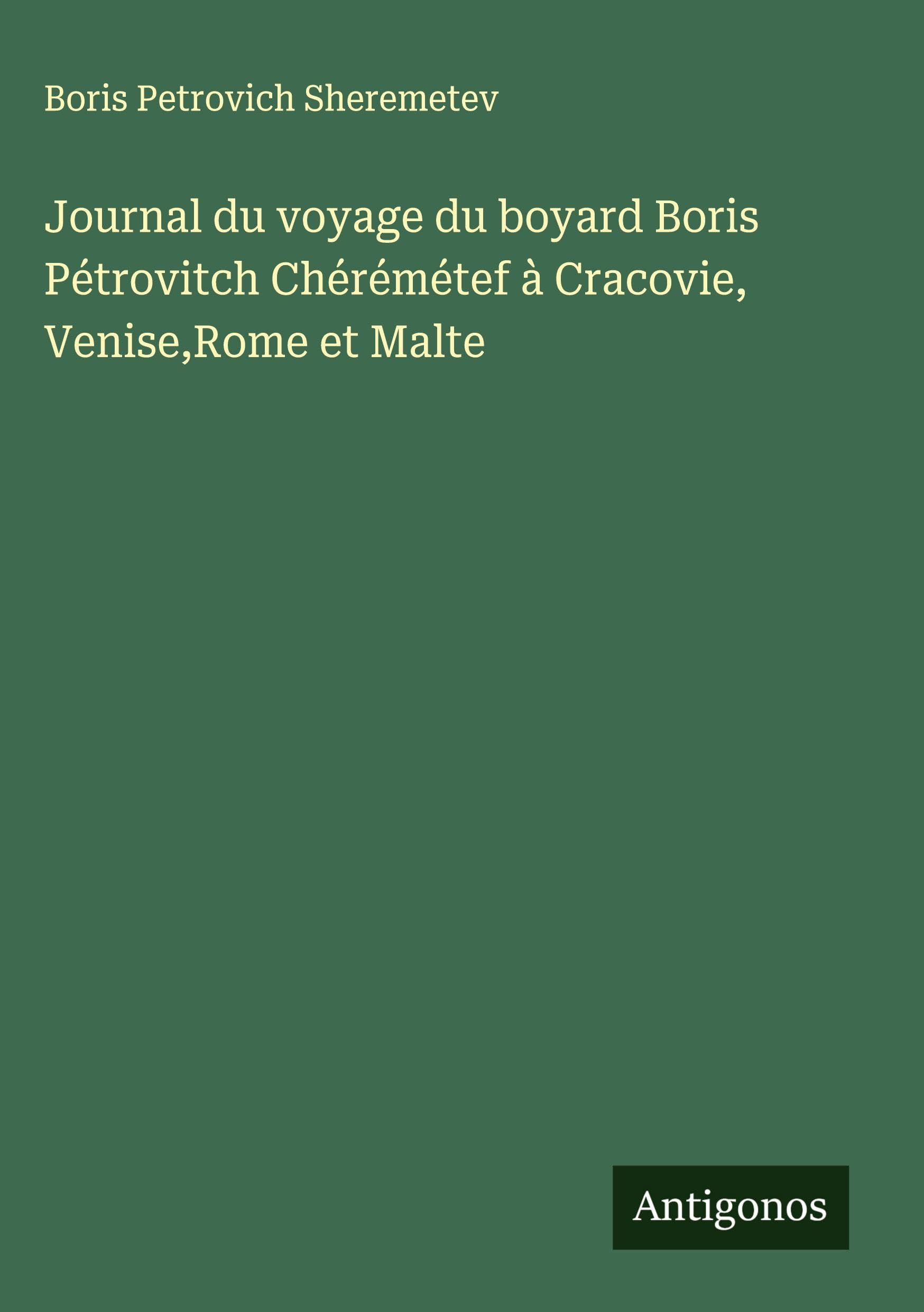 Journal du voyage du boyard Boris Pétrovitch Chérémétef à Cracovie, Venise,Rome et Malte Classics