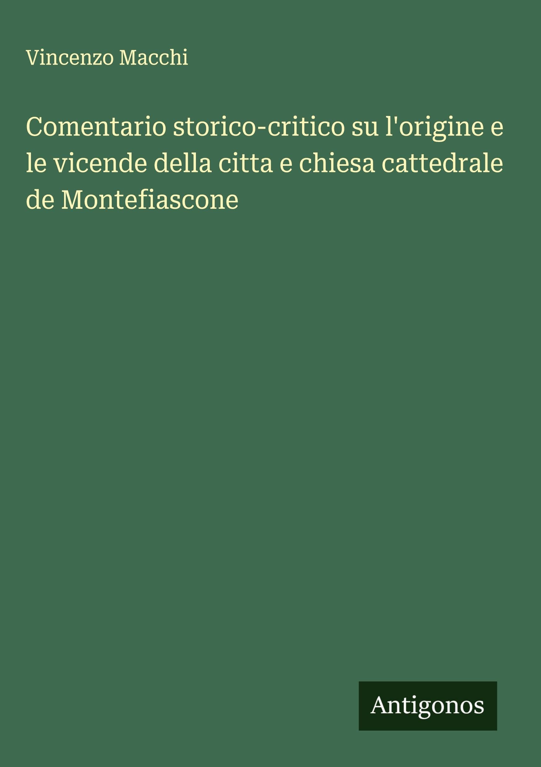 Comentario storico-critico su l'origine e le vicende della citta e chiesa cattedrale de Montefiascone Classics