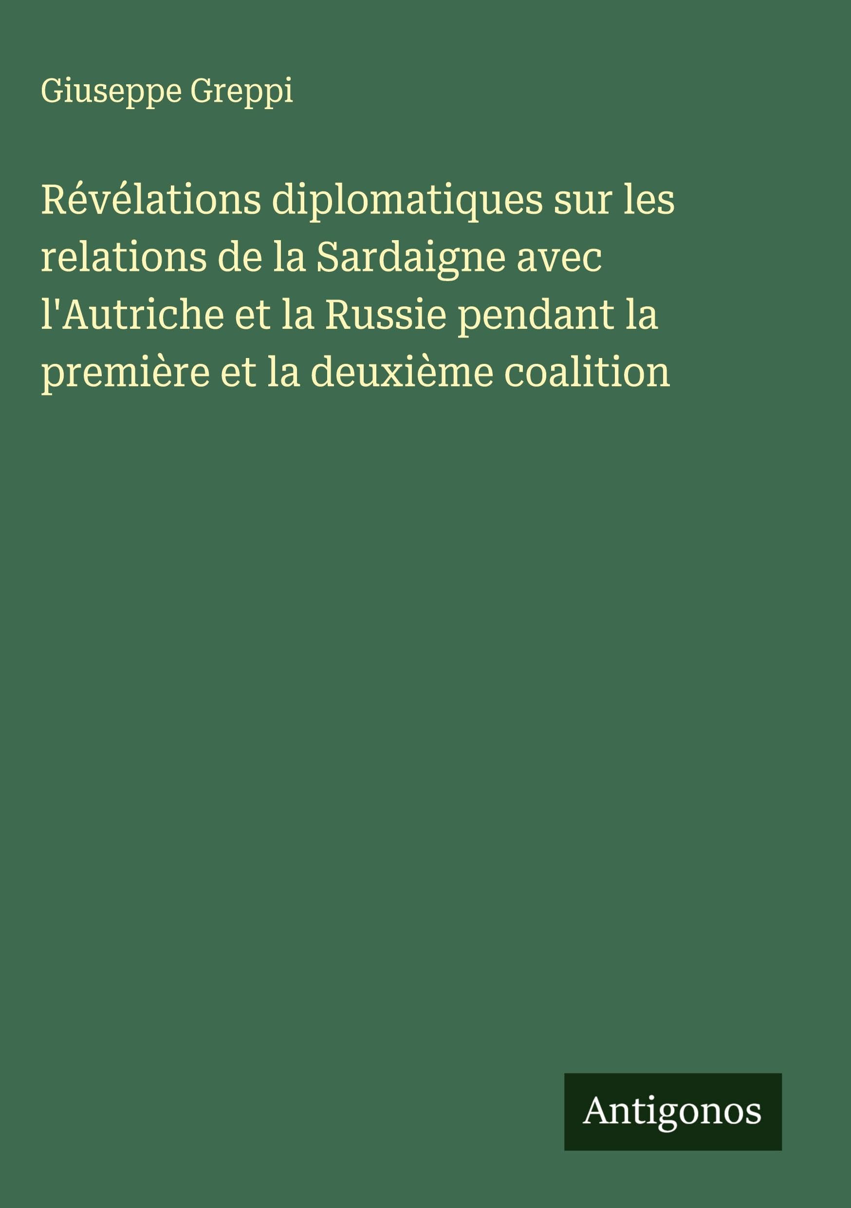 Révélations diplomatiques sur les relations de la Sardaigne avec l'Autriche et la Russie pendant la première et la deuxième coalition Classics