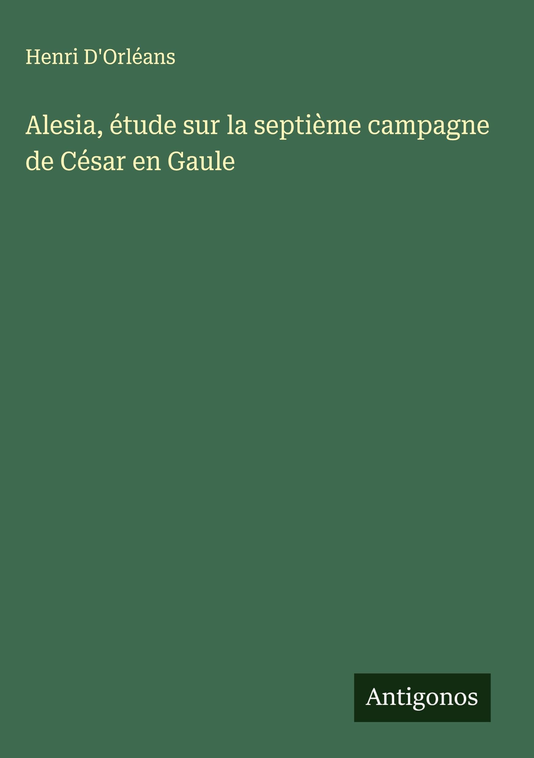 Alesia, étude sur la septième campagne de César en Gaule Classics