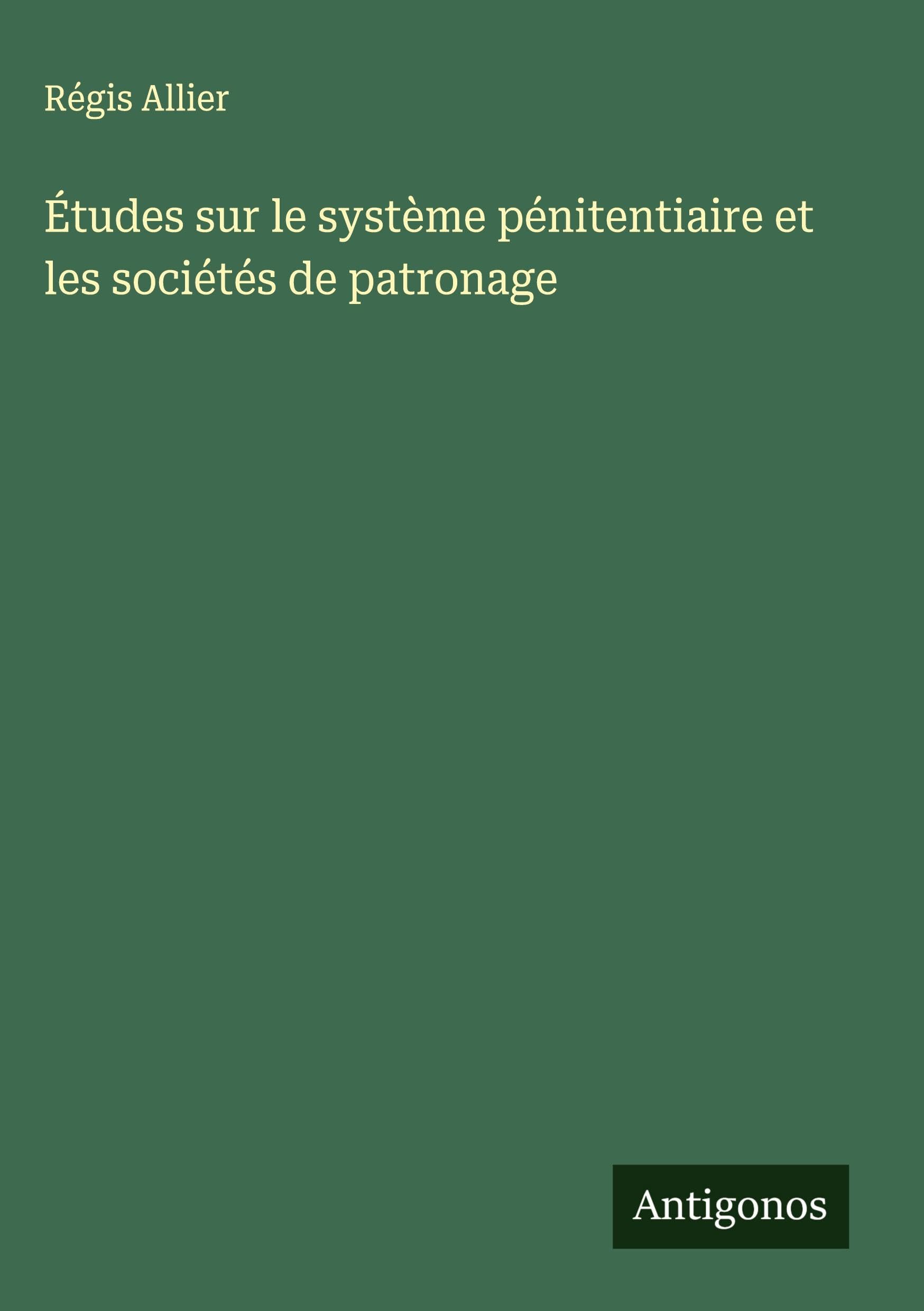 Études sur le système pénitentiaire et les sociétés de patronage Classics