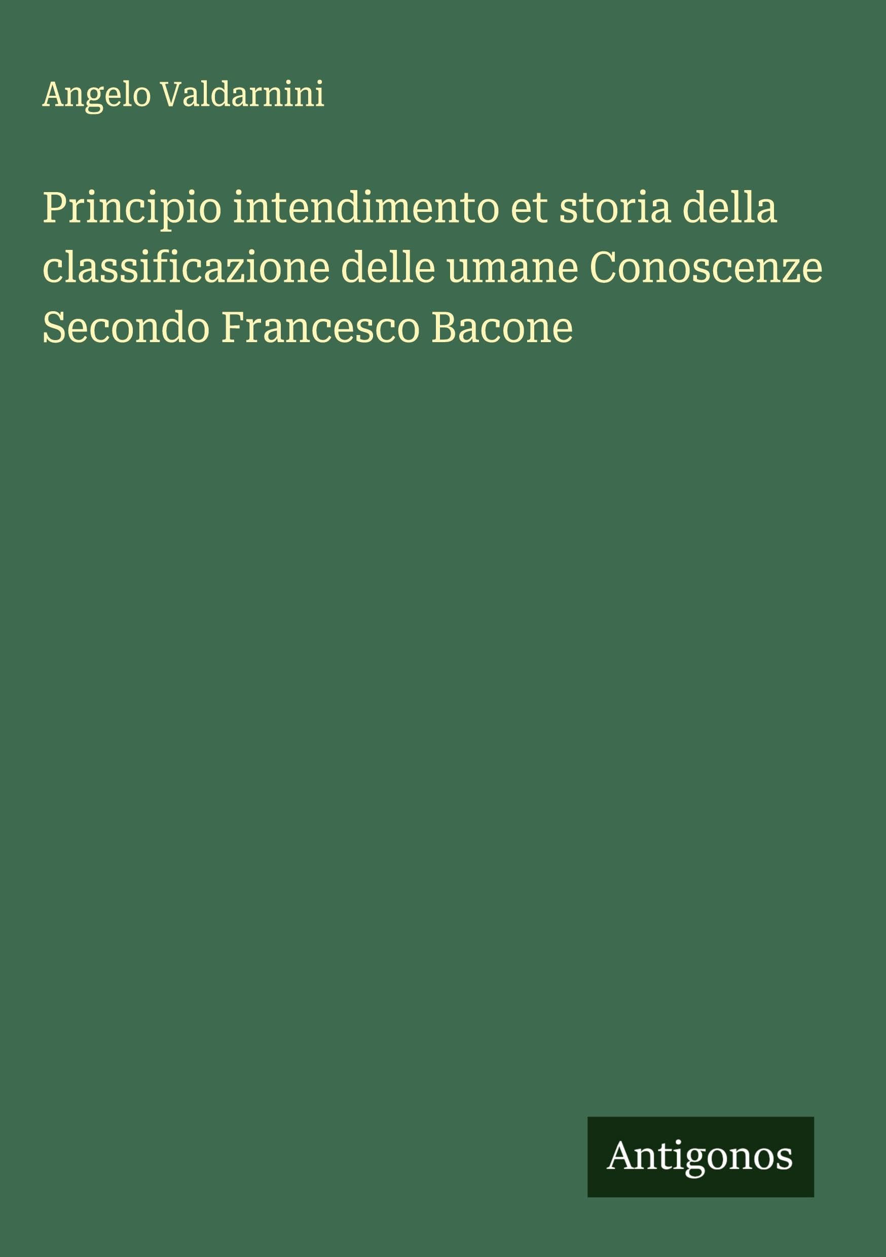 Principio intendimento et storia della classificazione delle umane Conoscenze Secondo Francesco Bacone Classics