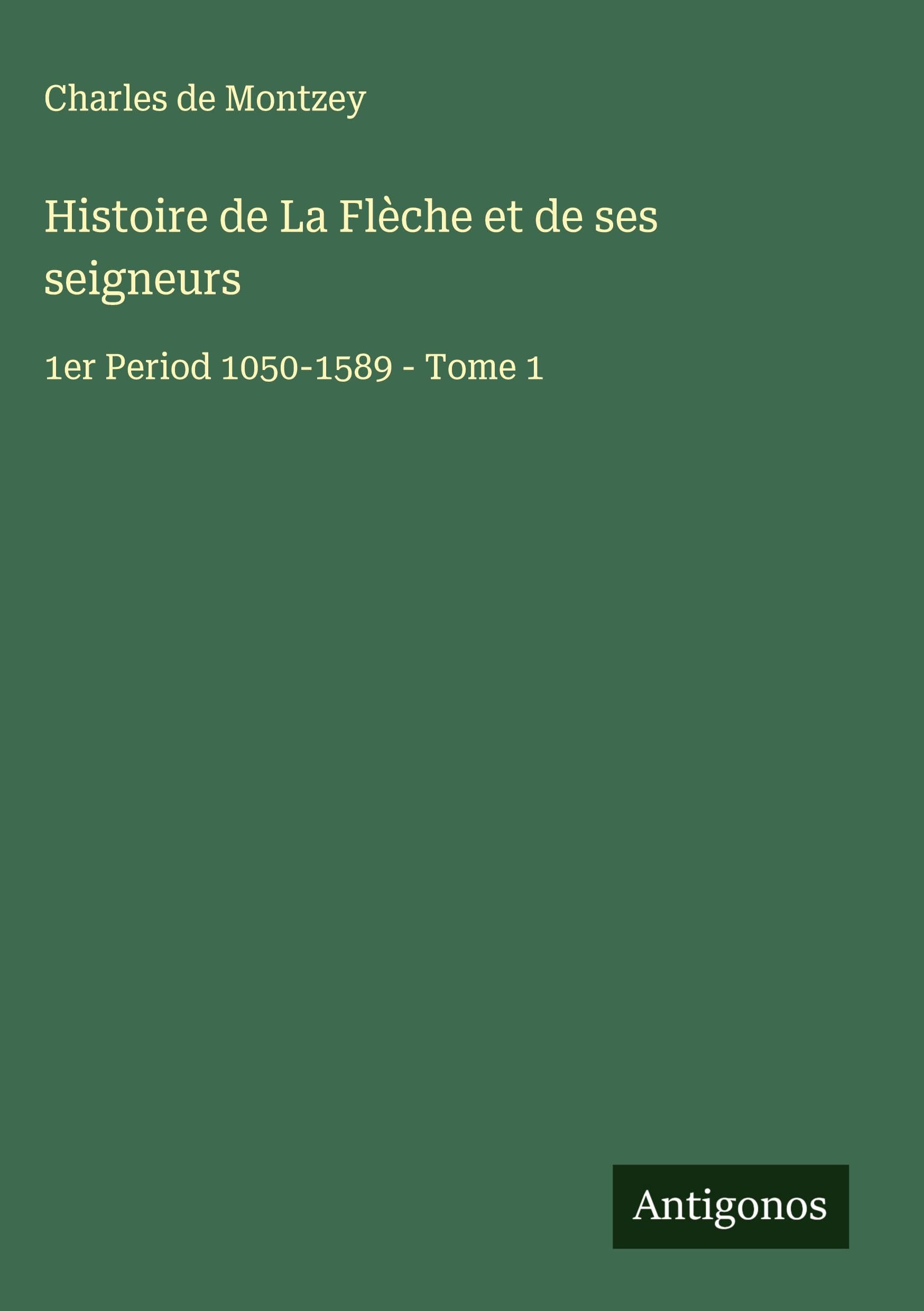 Histoire de La Flèche et de ses seigneurs Classics