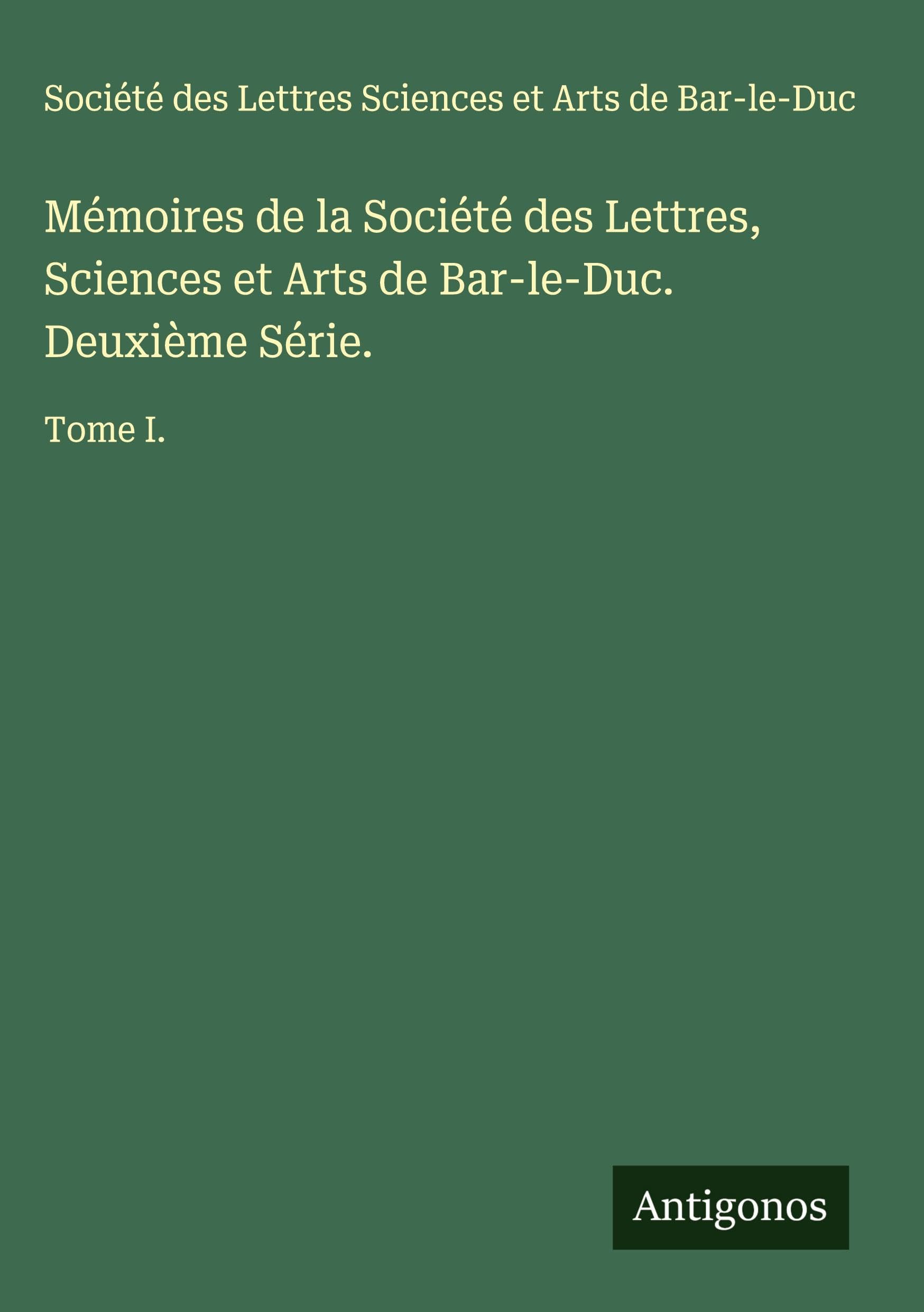 Mémoires de la Société des Lettres, Sciences et Arts de Bar-le-Duc. Deuxième Série. Classics