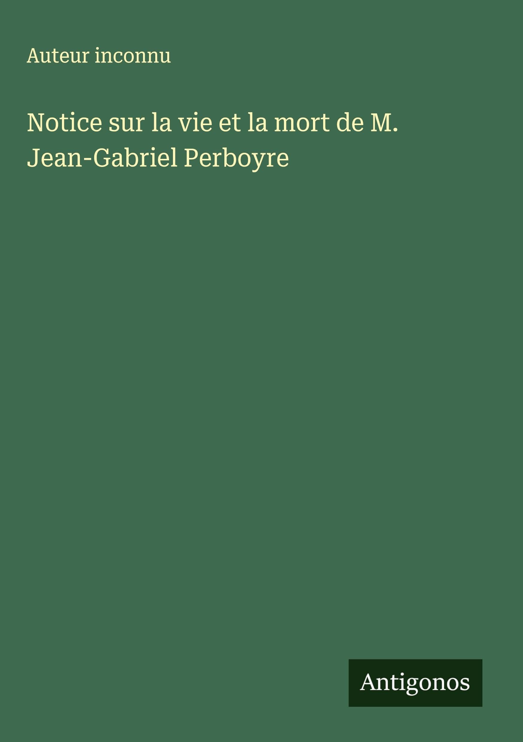 Notice sur la vie et la mort de M. Jean-Gabriel Perboyre Classics