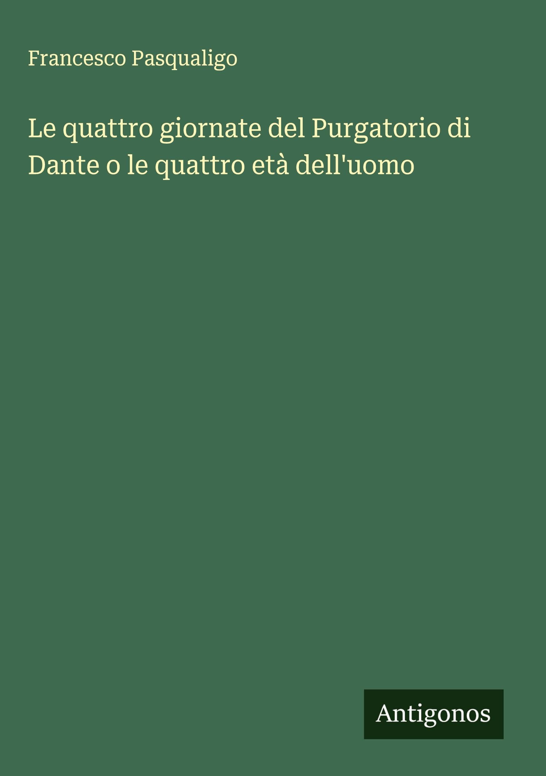 Le quattro giornate del Purgatorio di Dante o le quattro età dell'uomo Classics