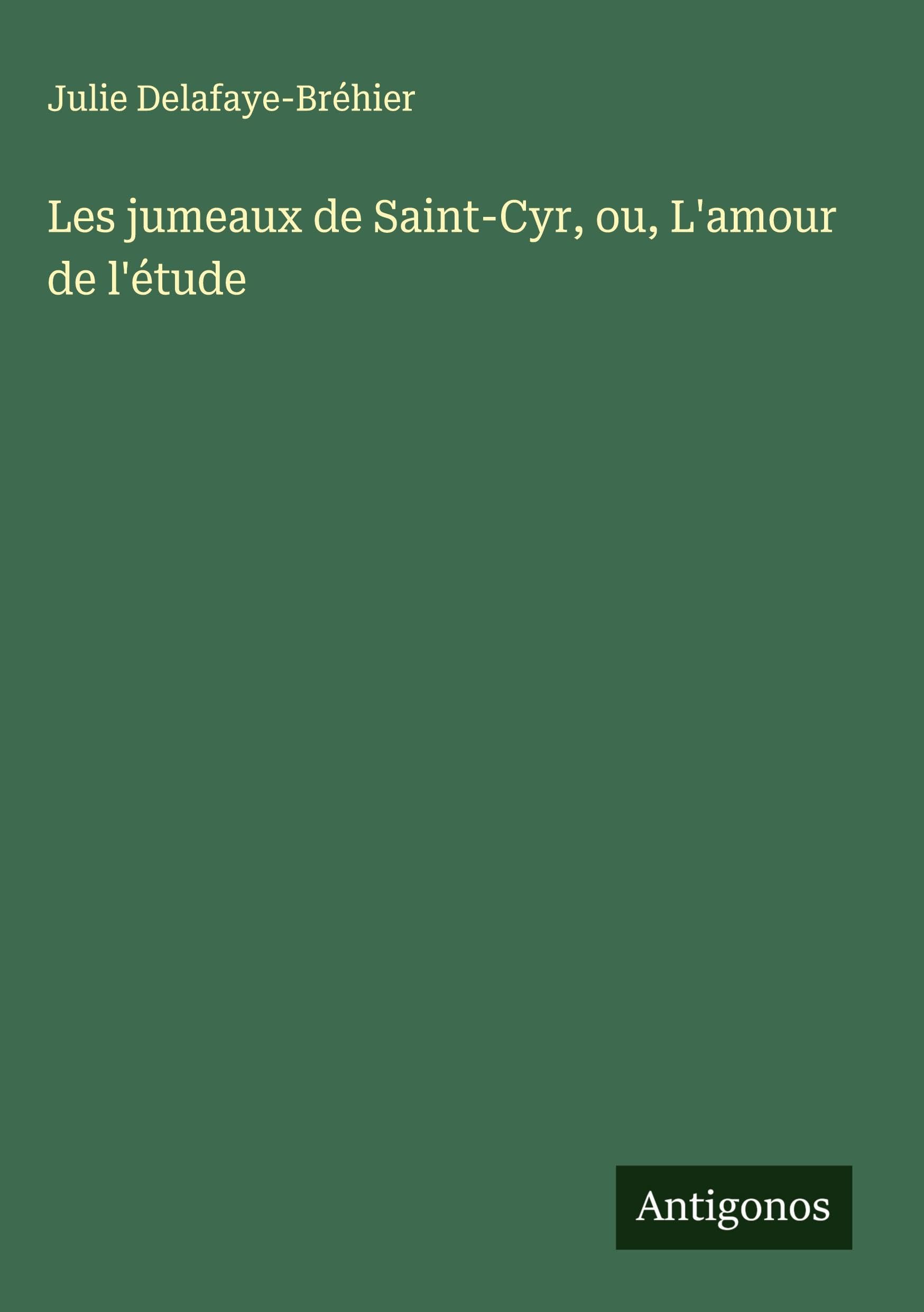 Les jumeaux de Saint-Cyr, ou, L'amour de l'étude Classics