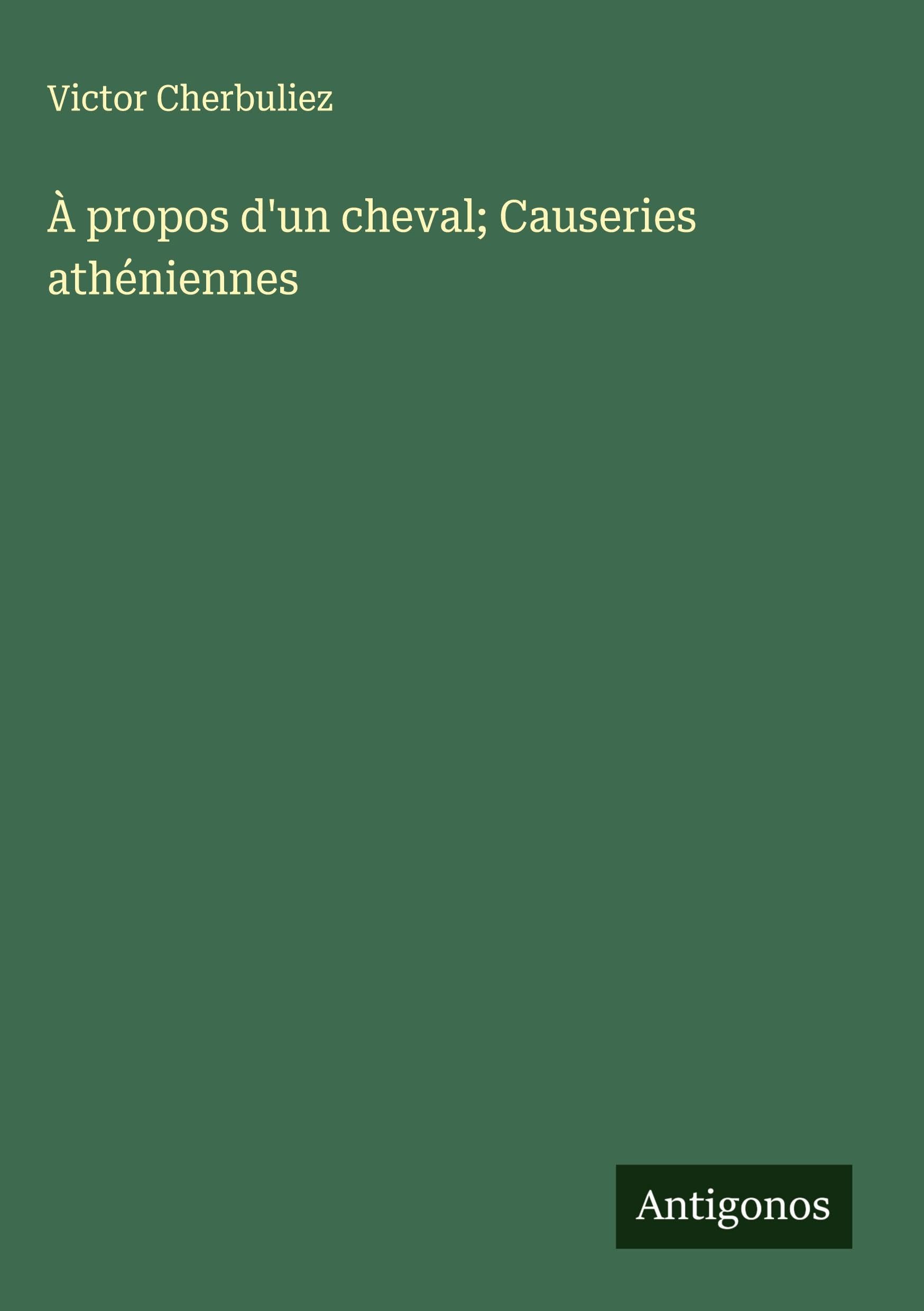 À propos d'un cheval; Causeries athéniennes Classics