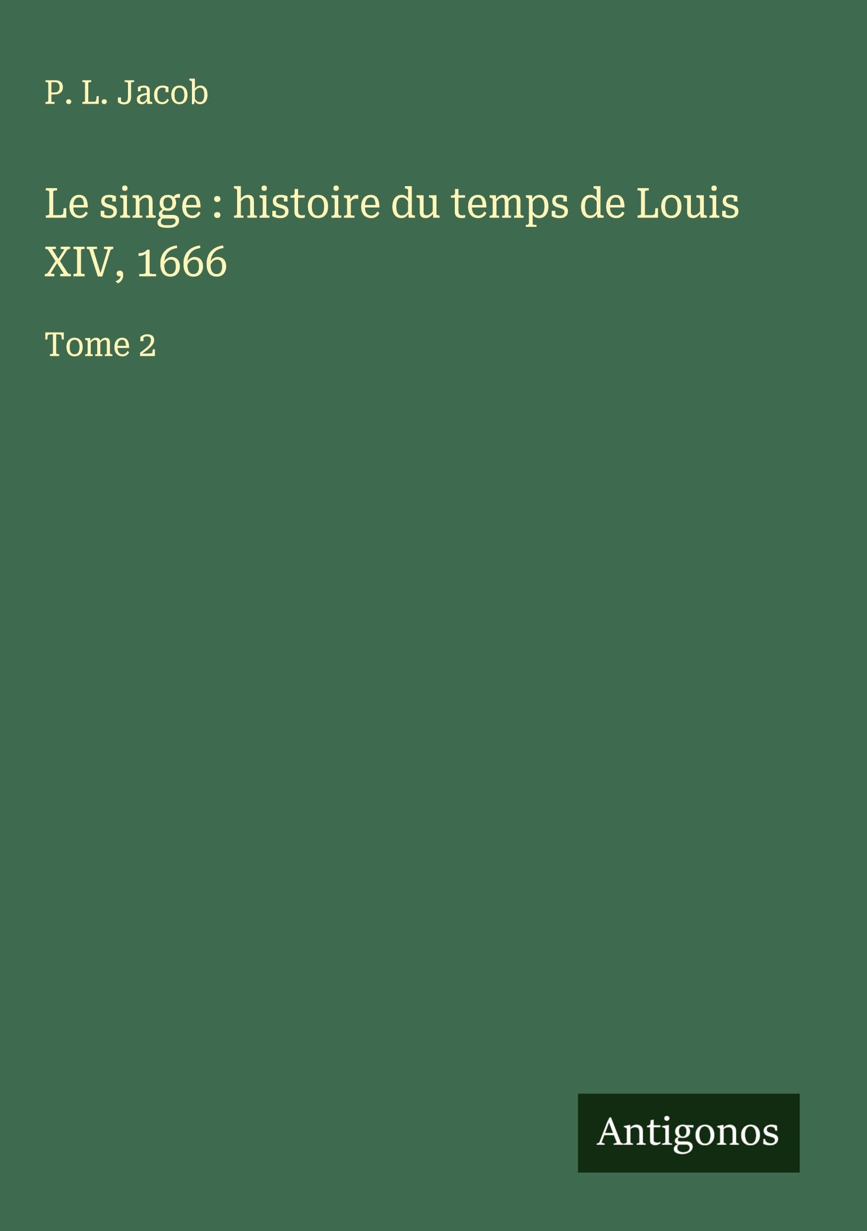 Le singe : histoire du temps de Louis XIV, 1666 Classics