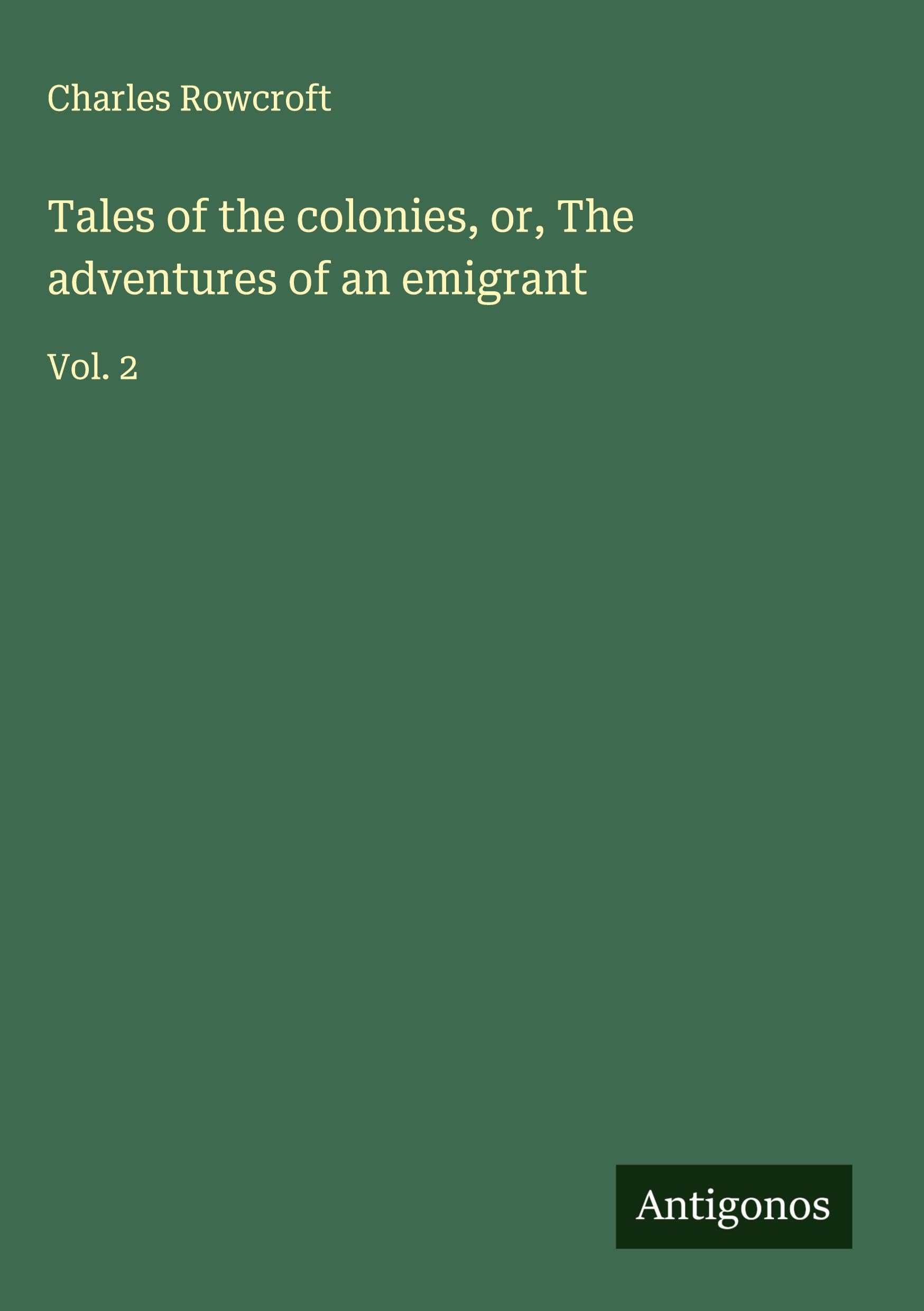 Tales of the colonies, or, The adventures of an emigrant Classics