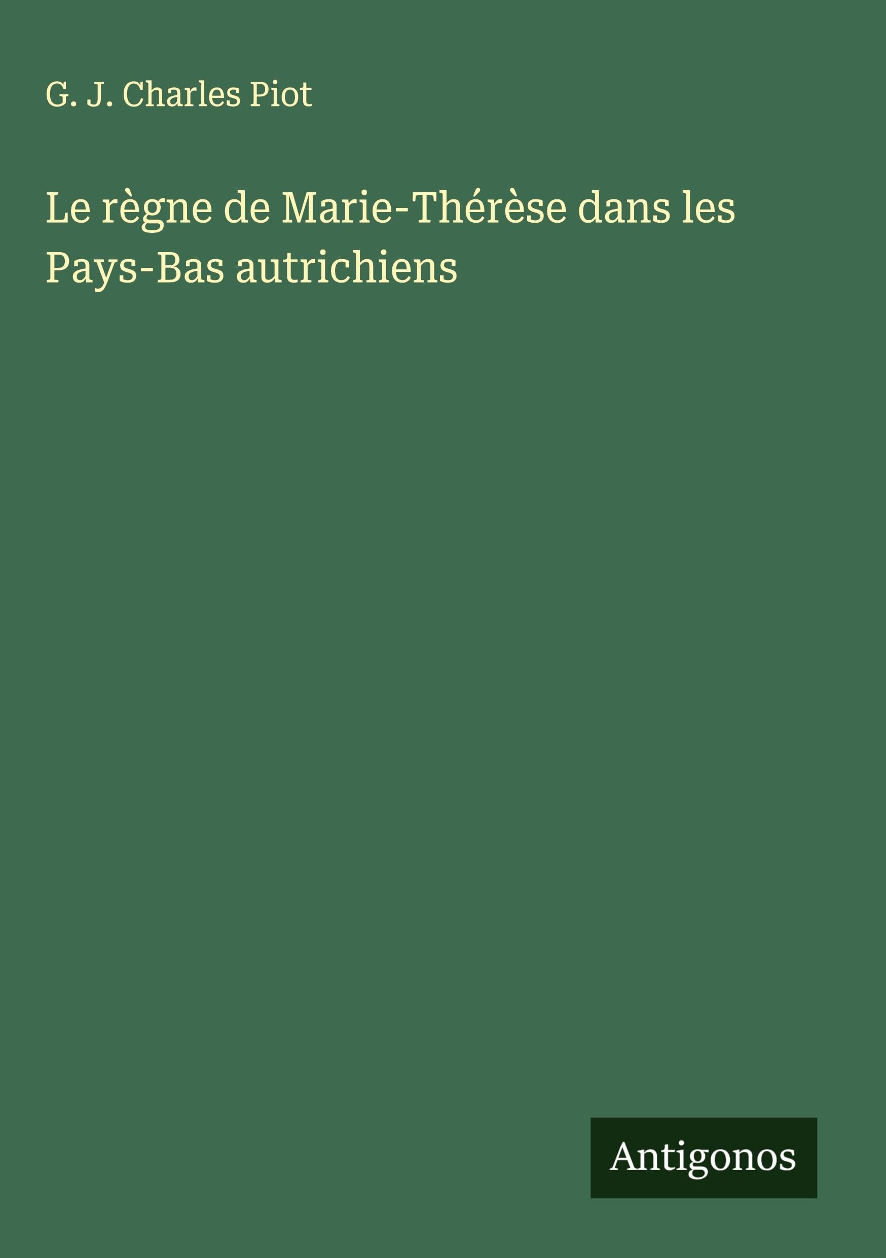 Le règne de Marie-Thérèse dans les Pays-Bas autrichiens Classics