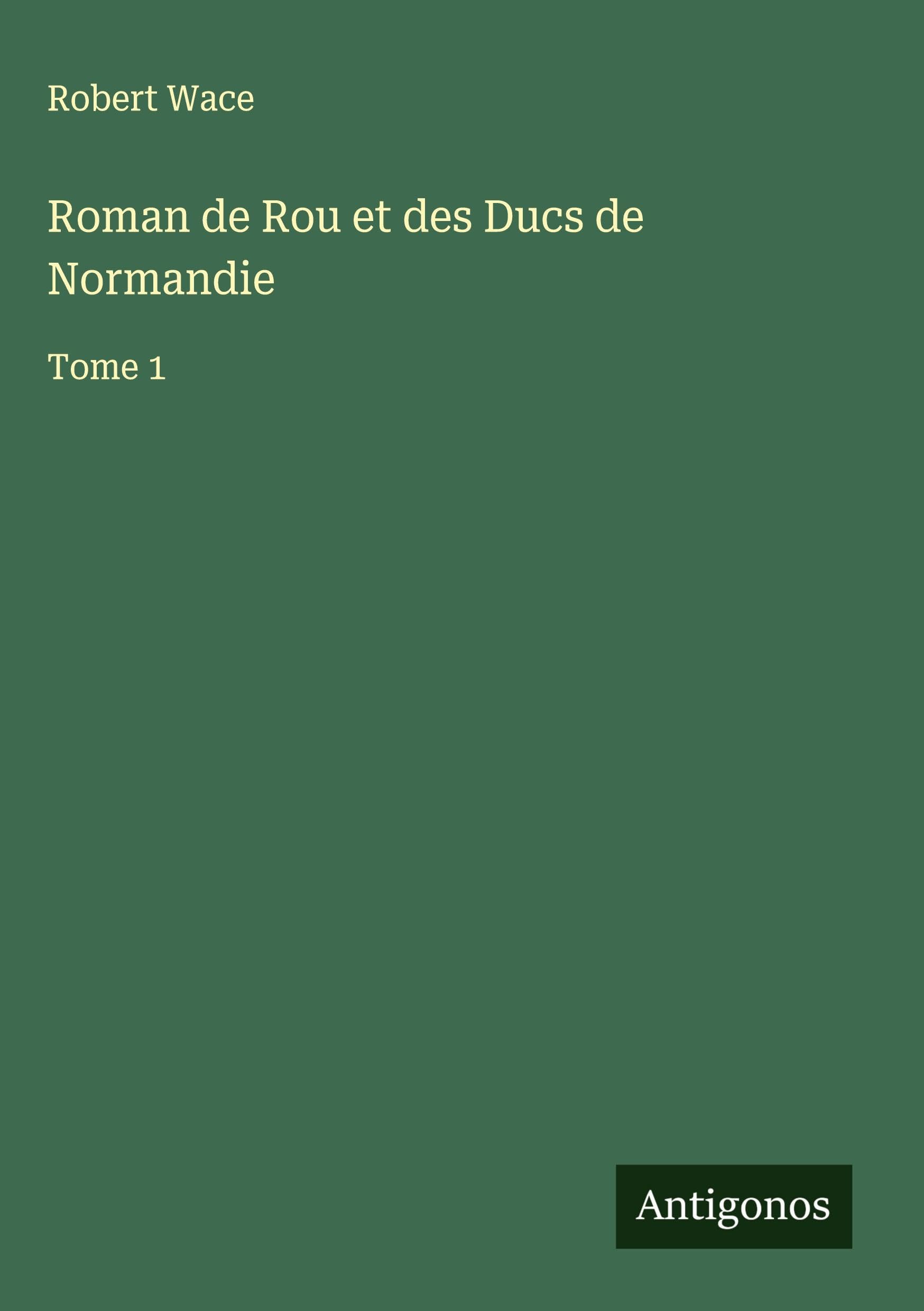 Roman de Rou et des Ducs de Normandie Classics