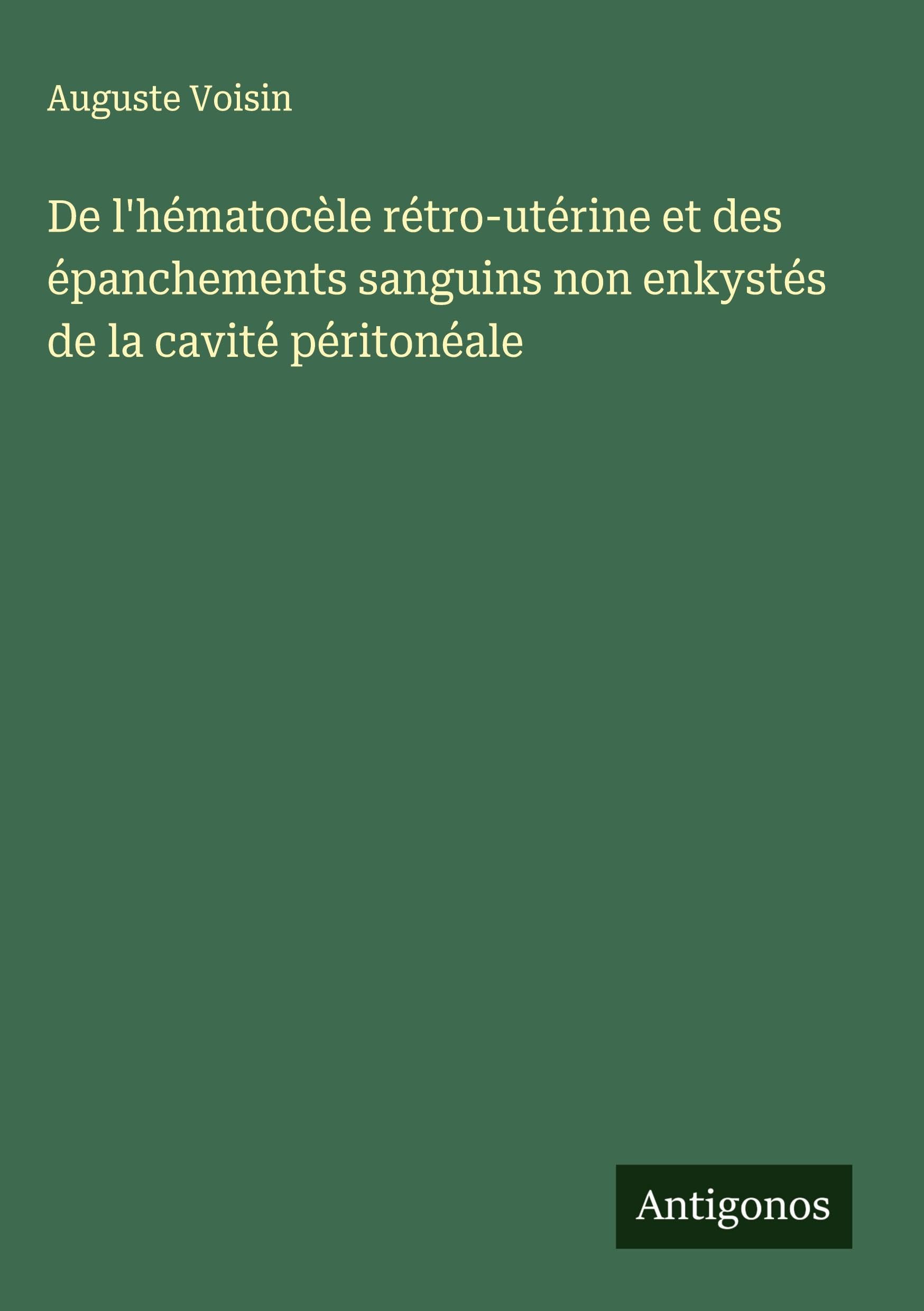 De l'hématocèle rétro-utérine et des épanchements sanguins non enkystés de la cavité péritonéale Classics