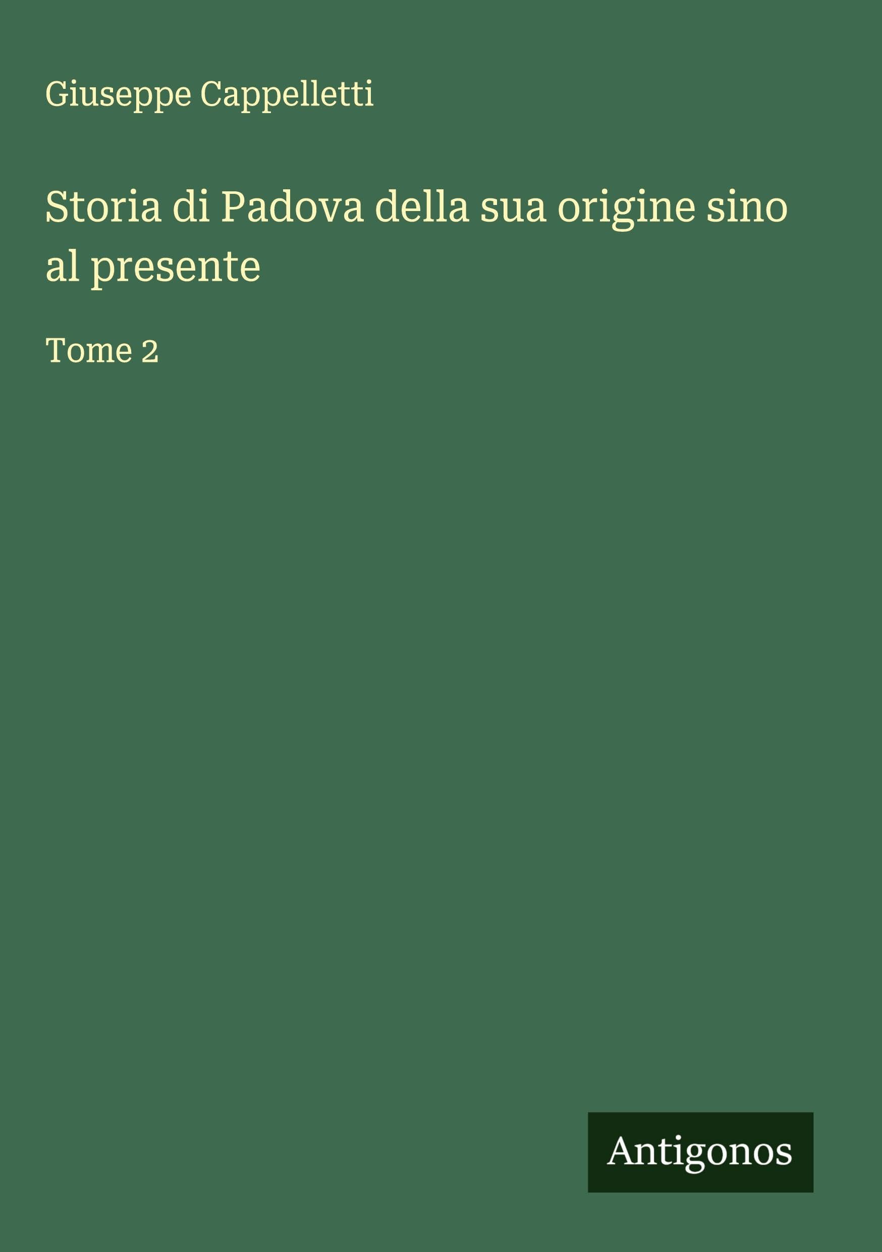 Storia di Padova della sua origine sino al presente Classics