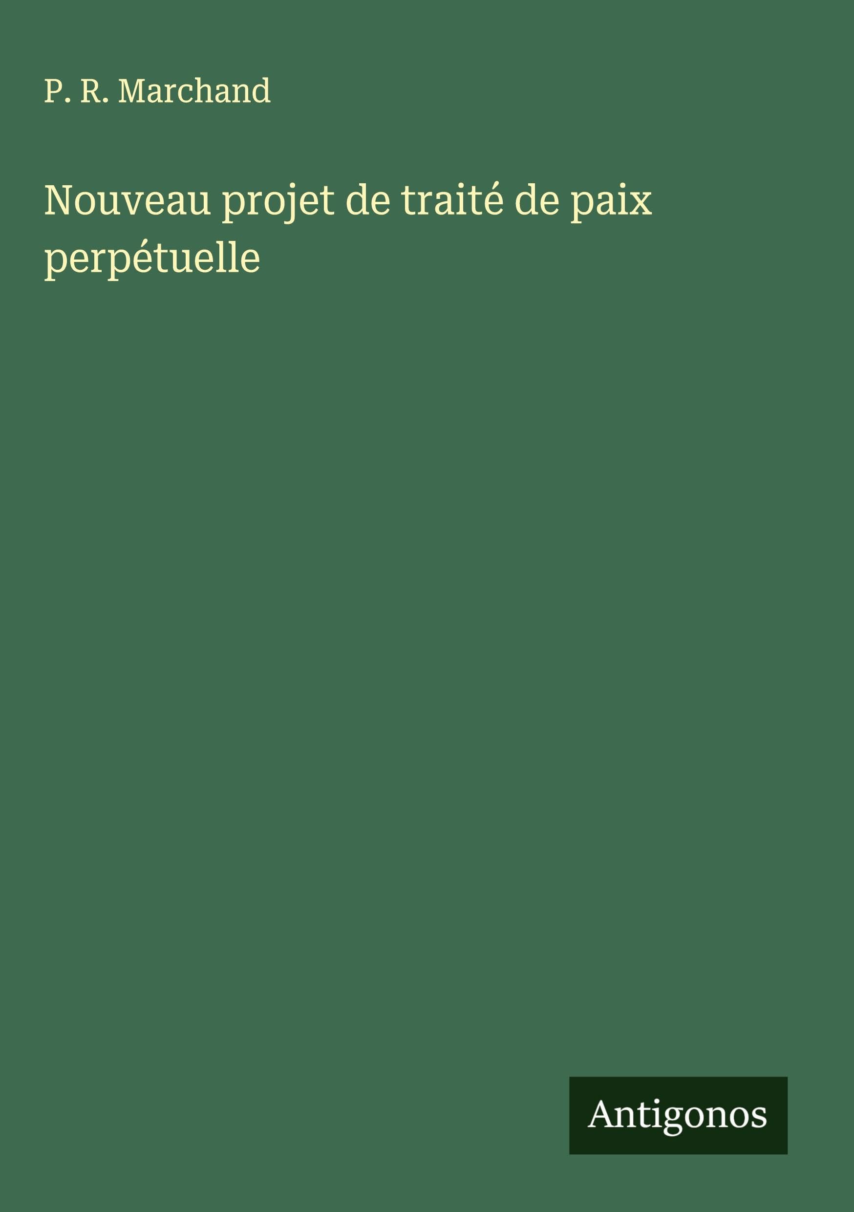 Nouveau projet de traité de paix perpétuelle Classics