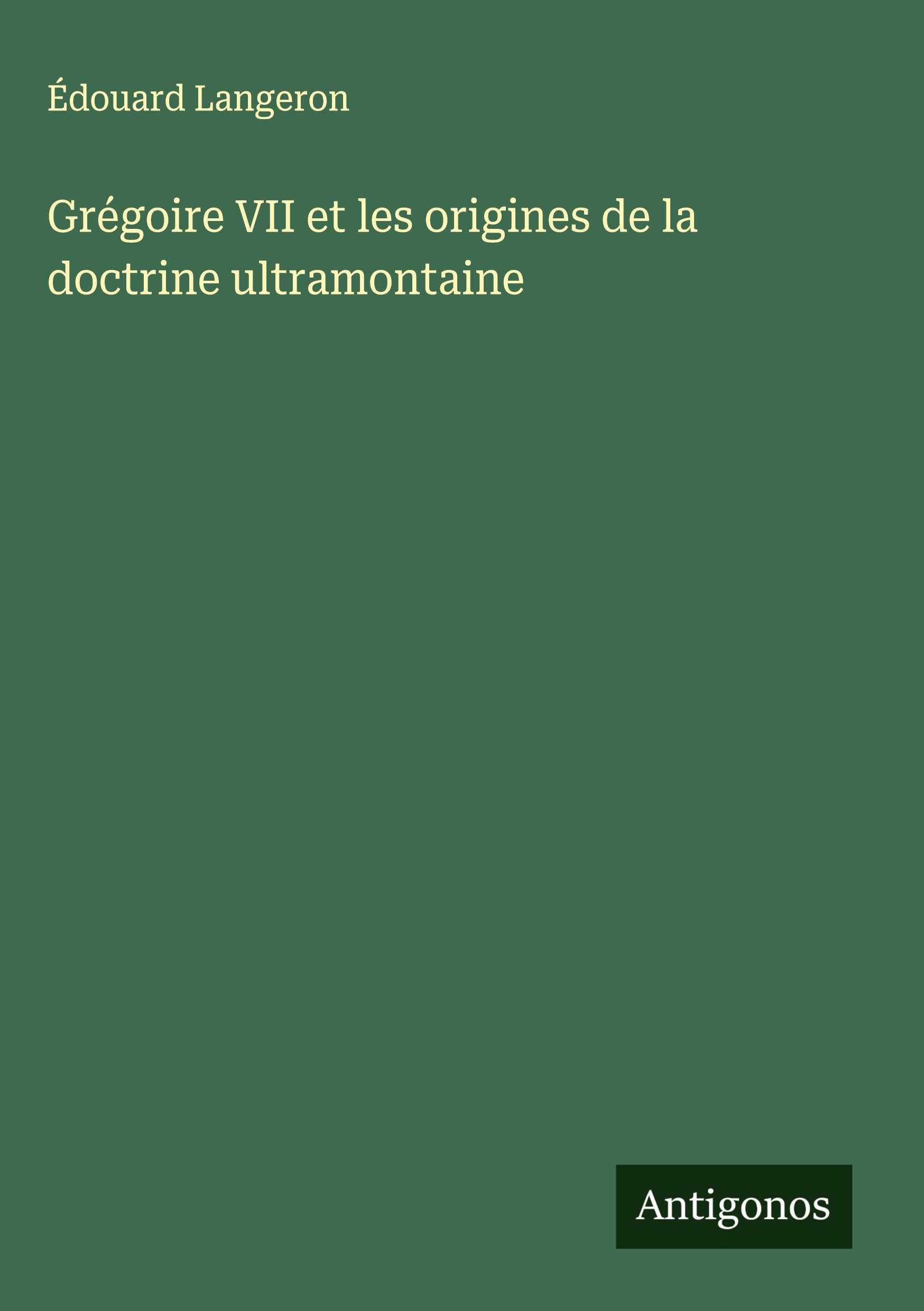 Grégoire VII et les origines de la doctrine ultramontaine Classics
