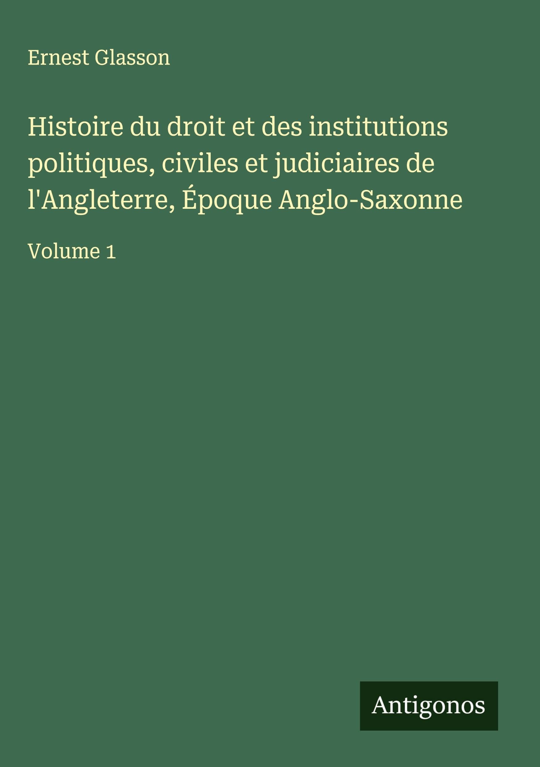 Histoire du droit et des institutions politiques, civiles et judiciaires de l'Angleterre, Époque Anglo-Saxonne Classics