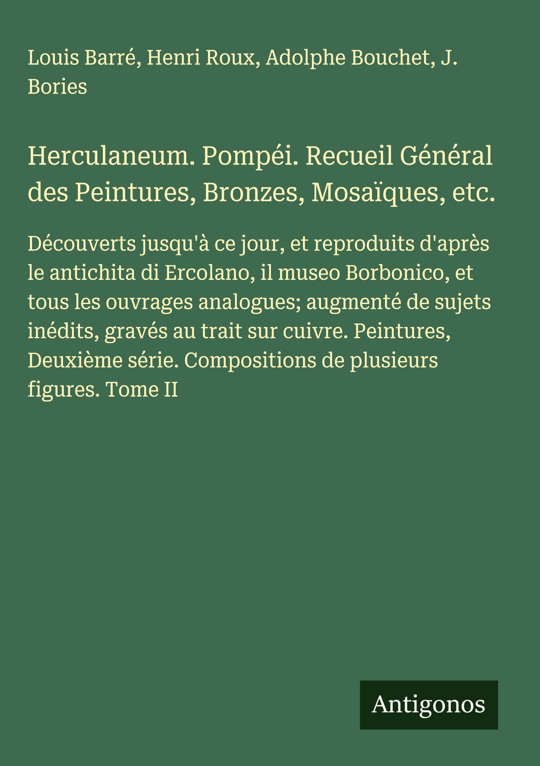Herculaneum. Pompéi. Recueil Général des Peintures, Bronzes, Mosaïques, etc. Classics