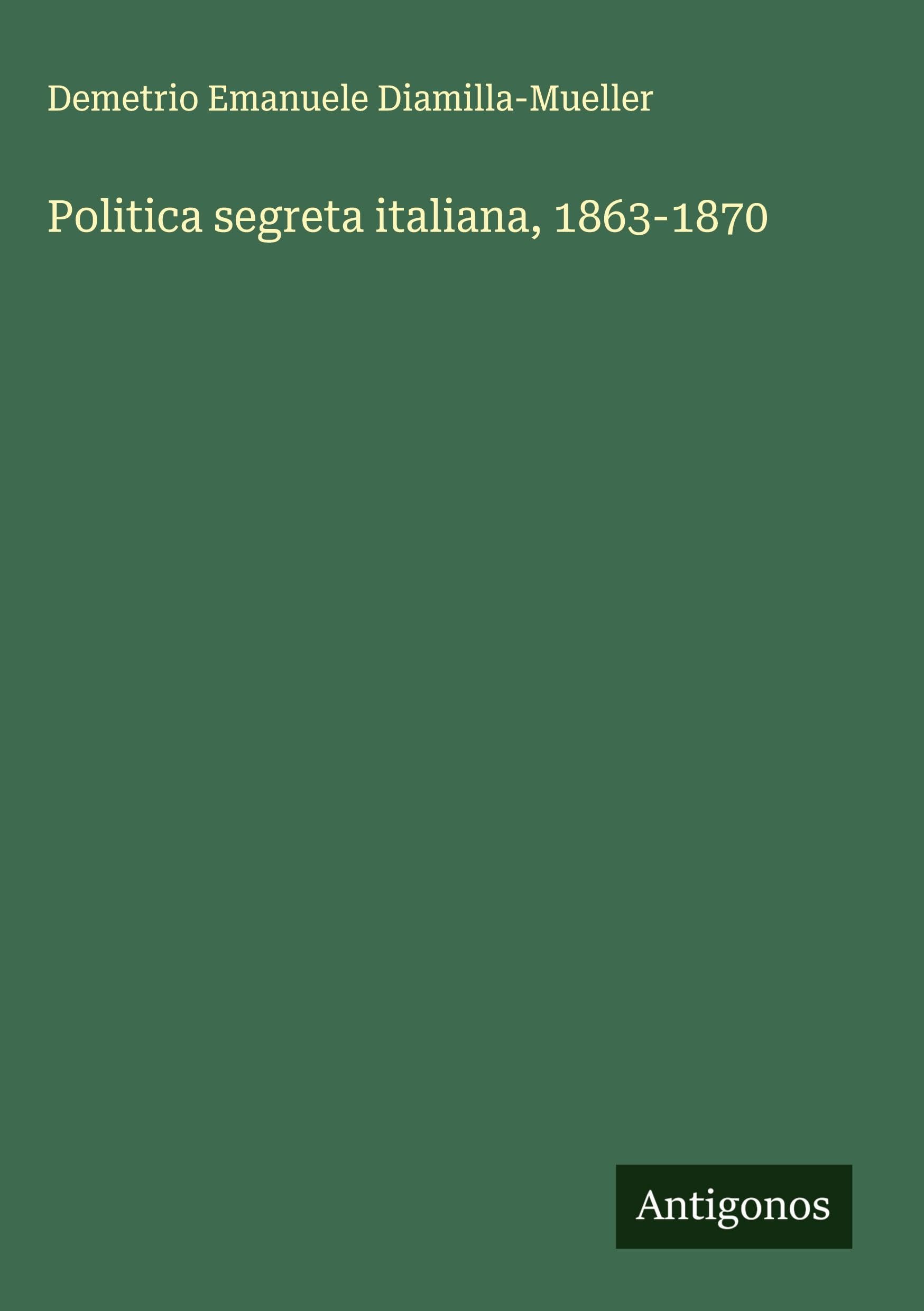 Politica segreta italiana, 1863-1870 Classics