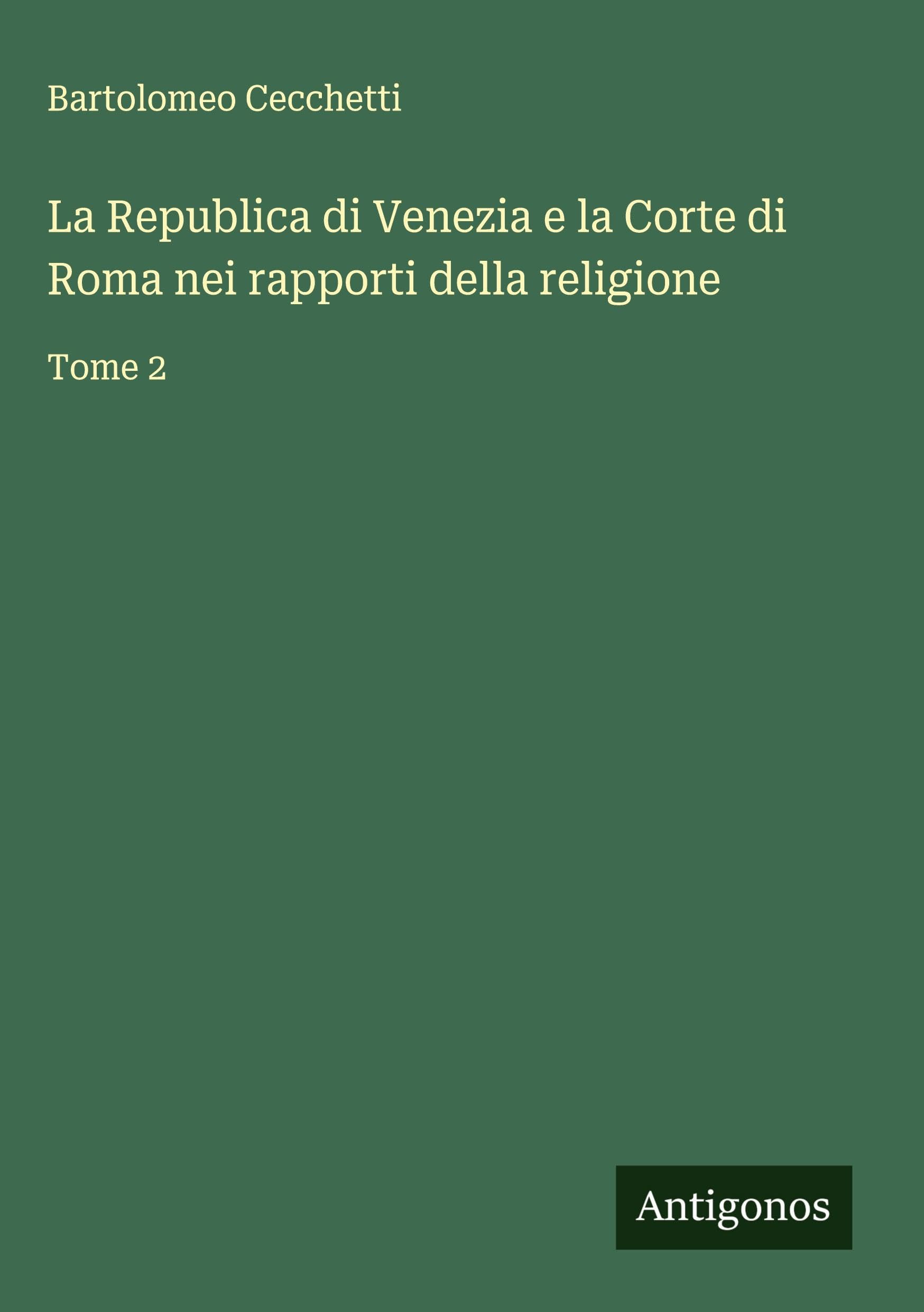 La Republica di Venezia e la Corte di Roma nei rapporti della religione Classics