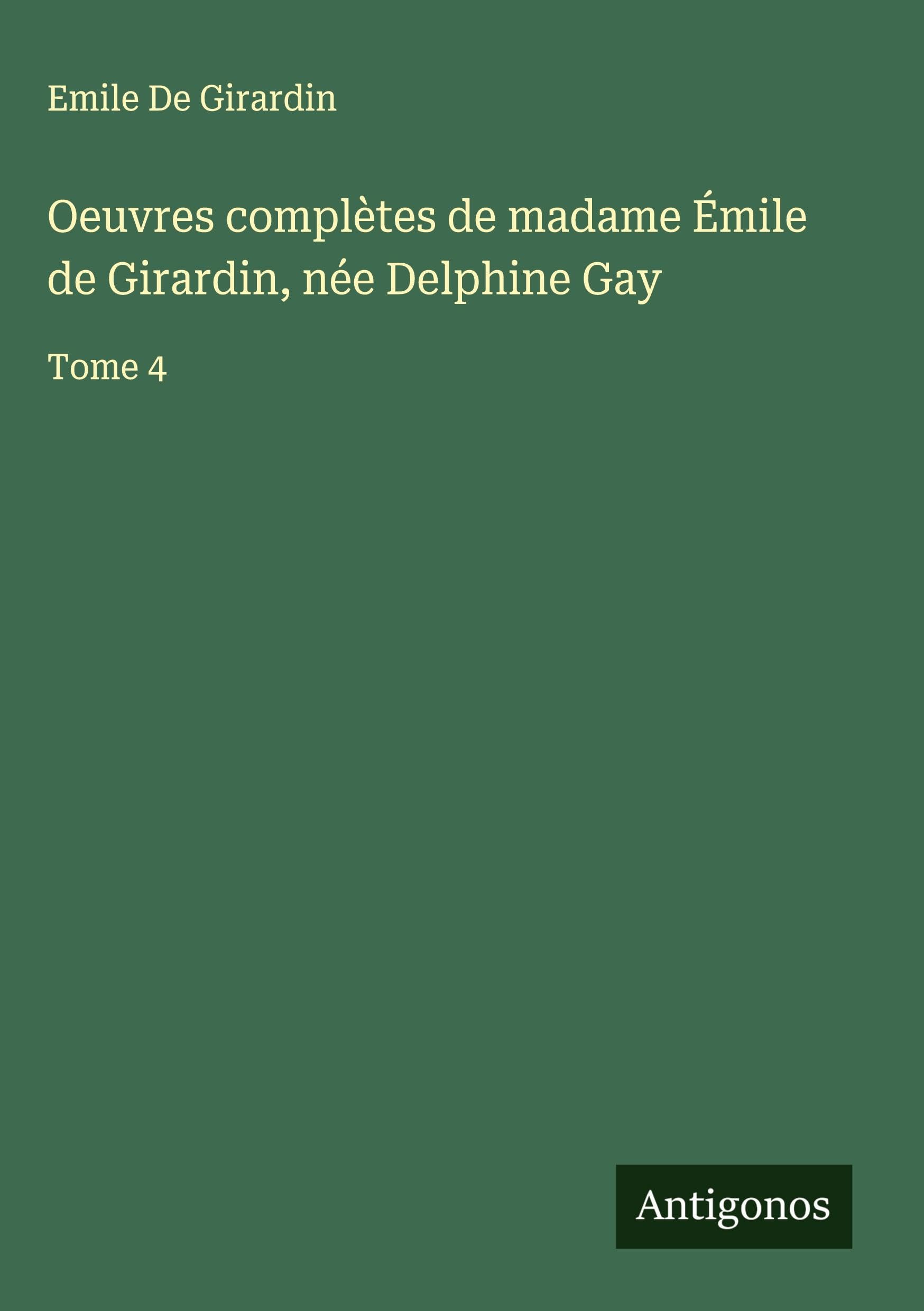Oeuvres complètes de madame Émile de Girardin, née Delphine Gay Classics