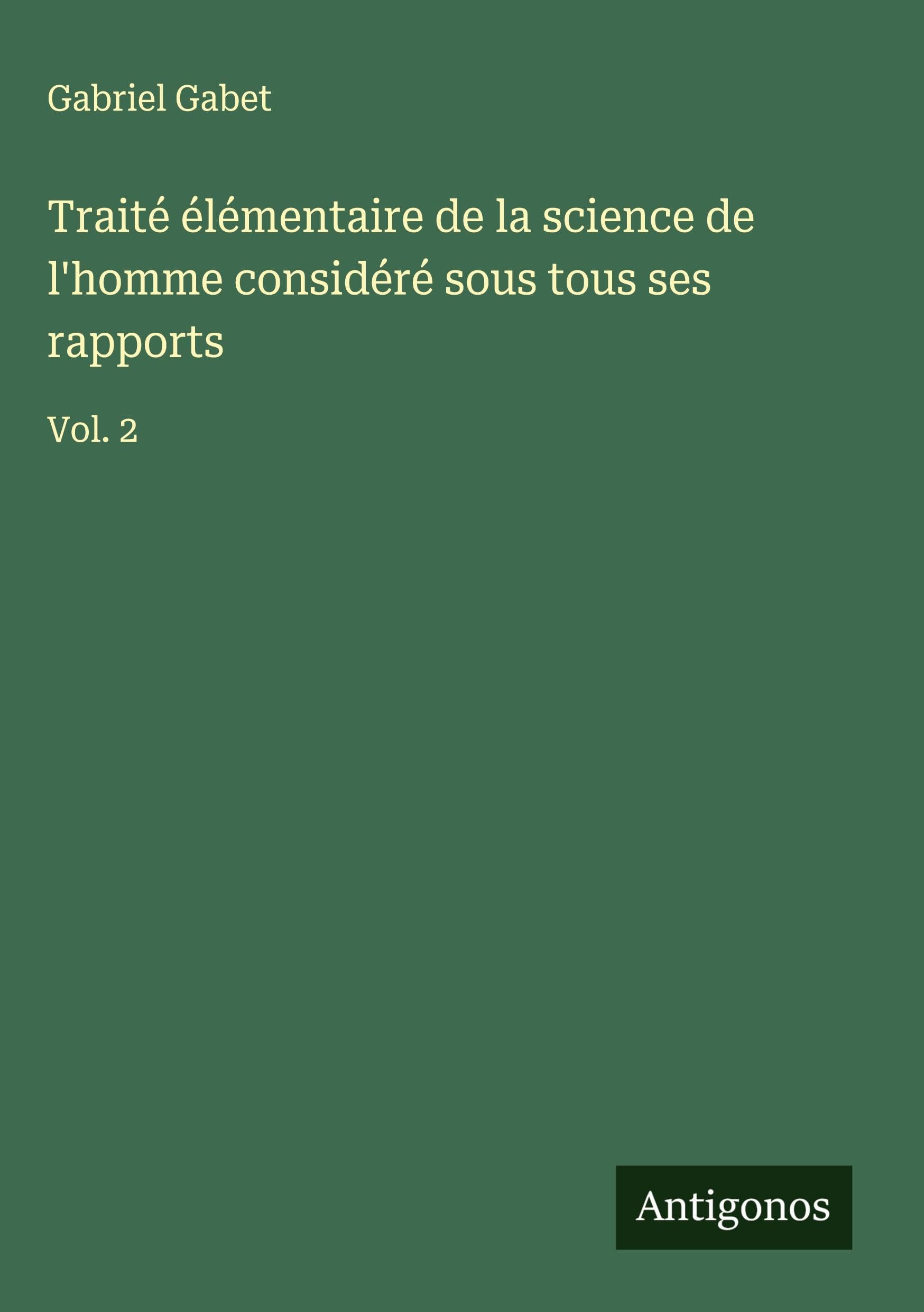 Traité élémentaire de la science de l'homme considéré sous tous ses rapports Classics