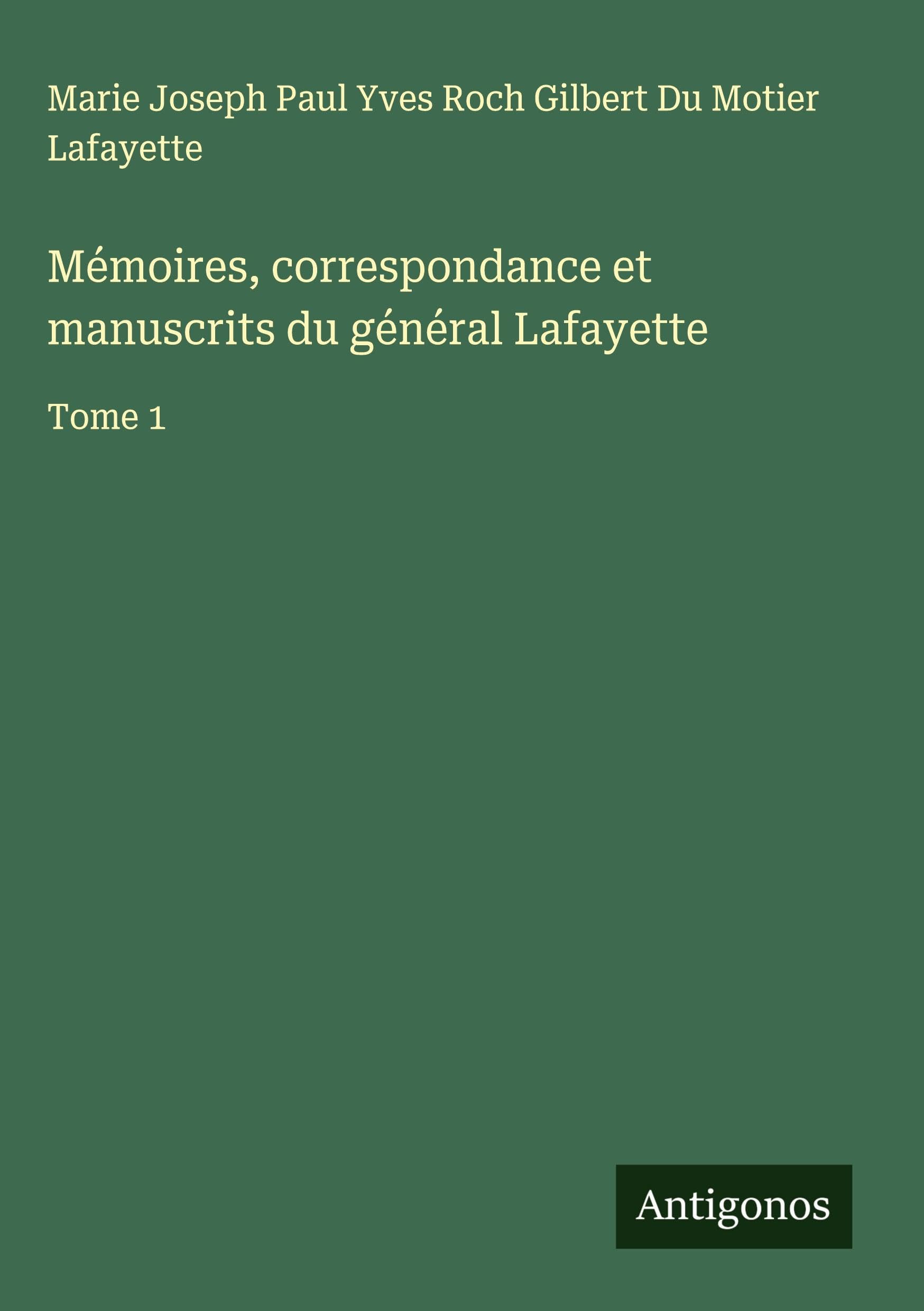 Mémoires, correspondance et manuscrits du général Lafayette Classics