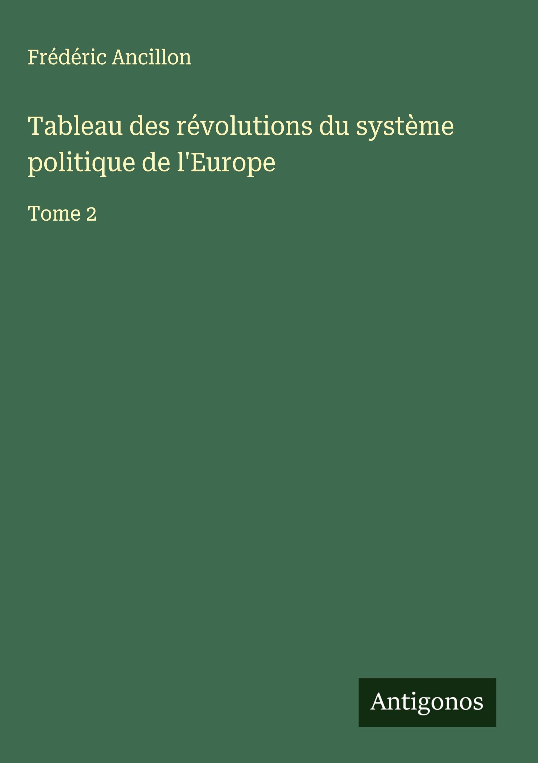 Tableau des révolutions du système politique de l'Europe Classics