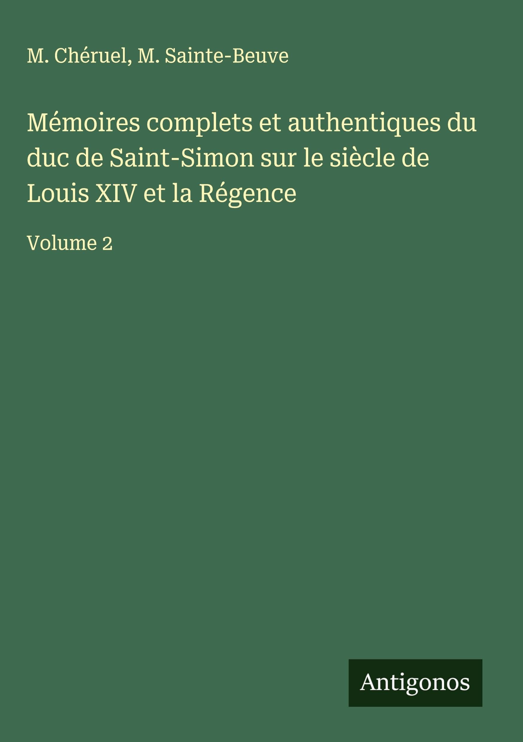 Mémoires complets et authentiques du duc de Saint-Simon sur le siècle de Louis XIV et la Régence Classics