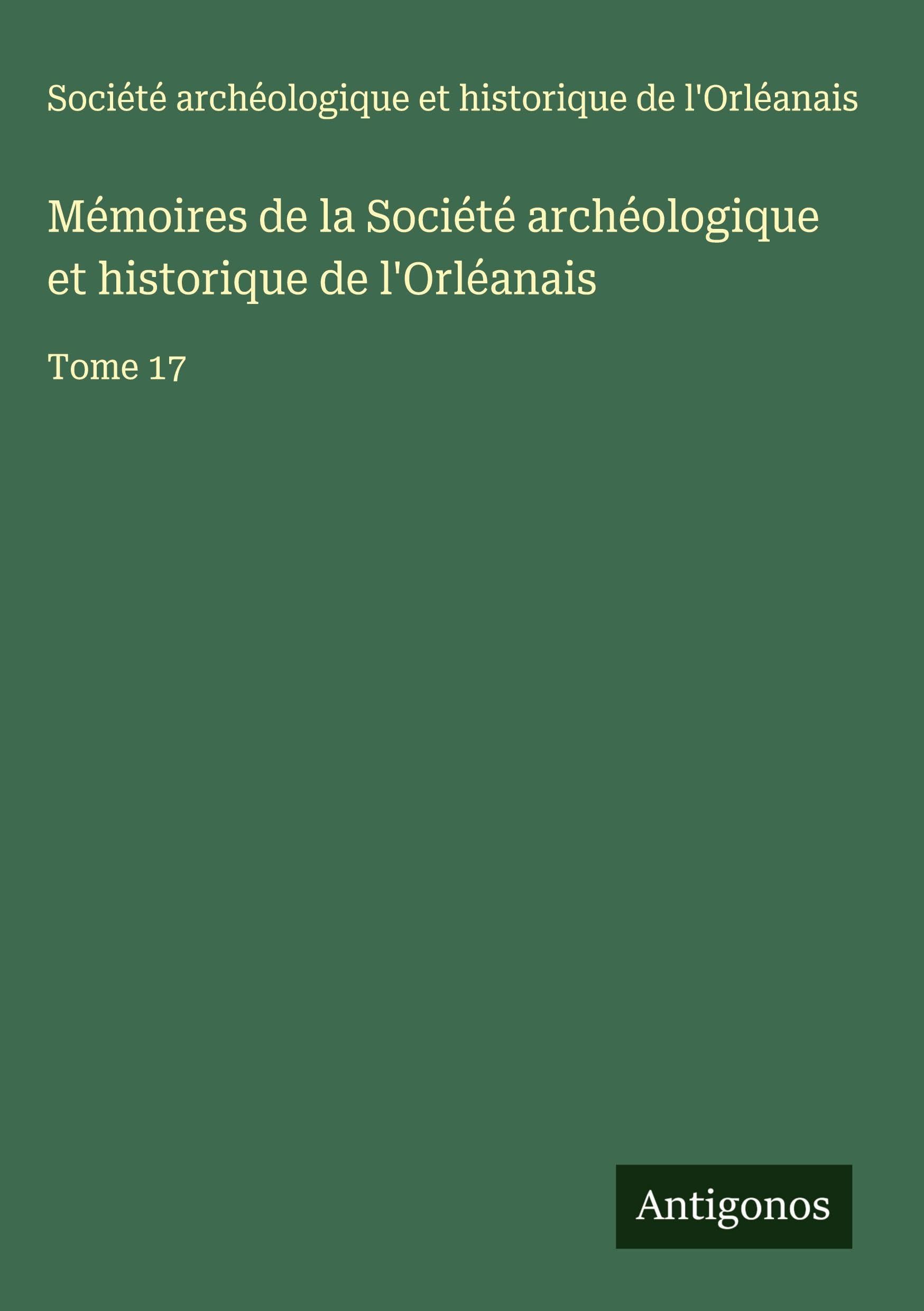 Mémoires de la Société archéologique et historique de l'Orléanais Classics