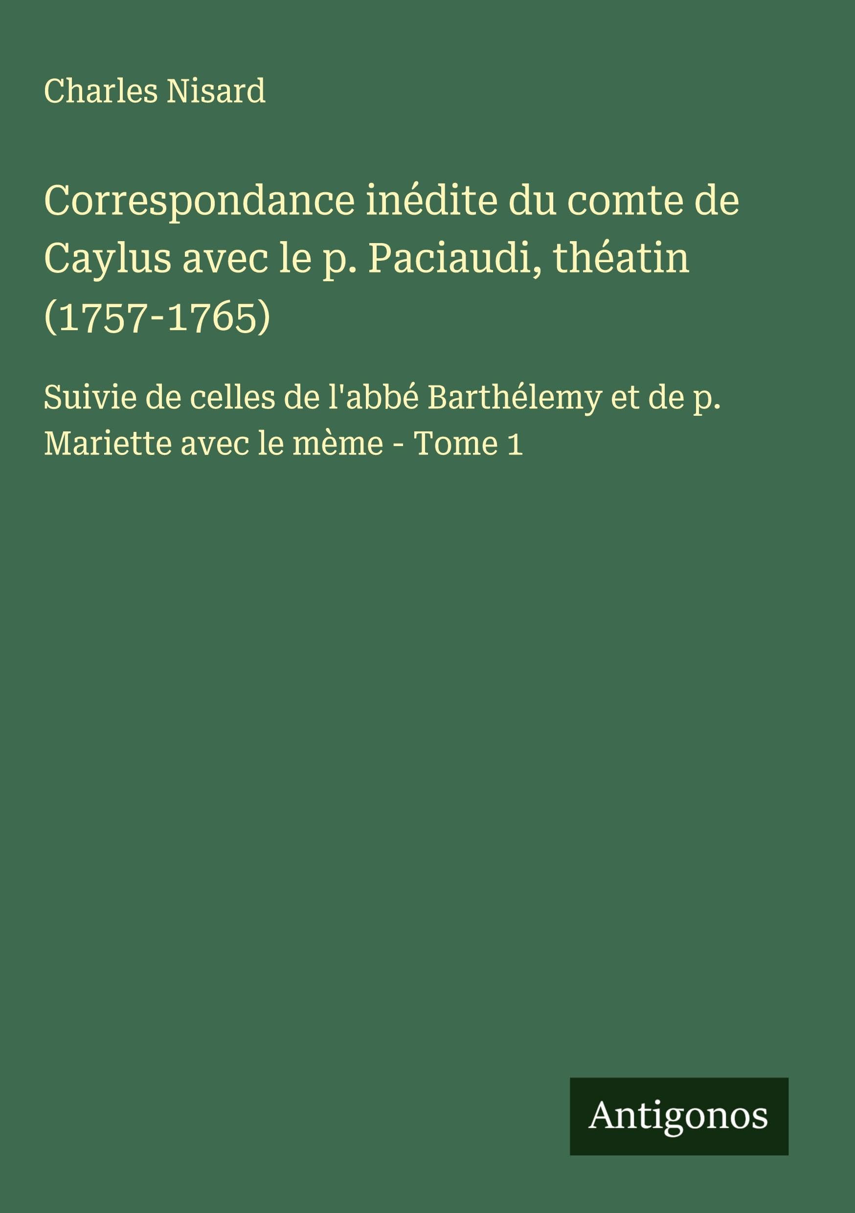 Correspondance inédite du comte de Caylus avec le p. Paciaudi, théatin (1757-1765) Classics