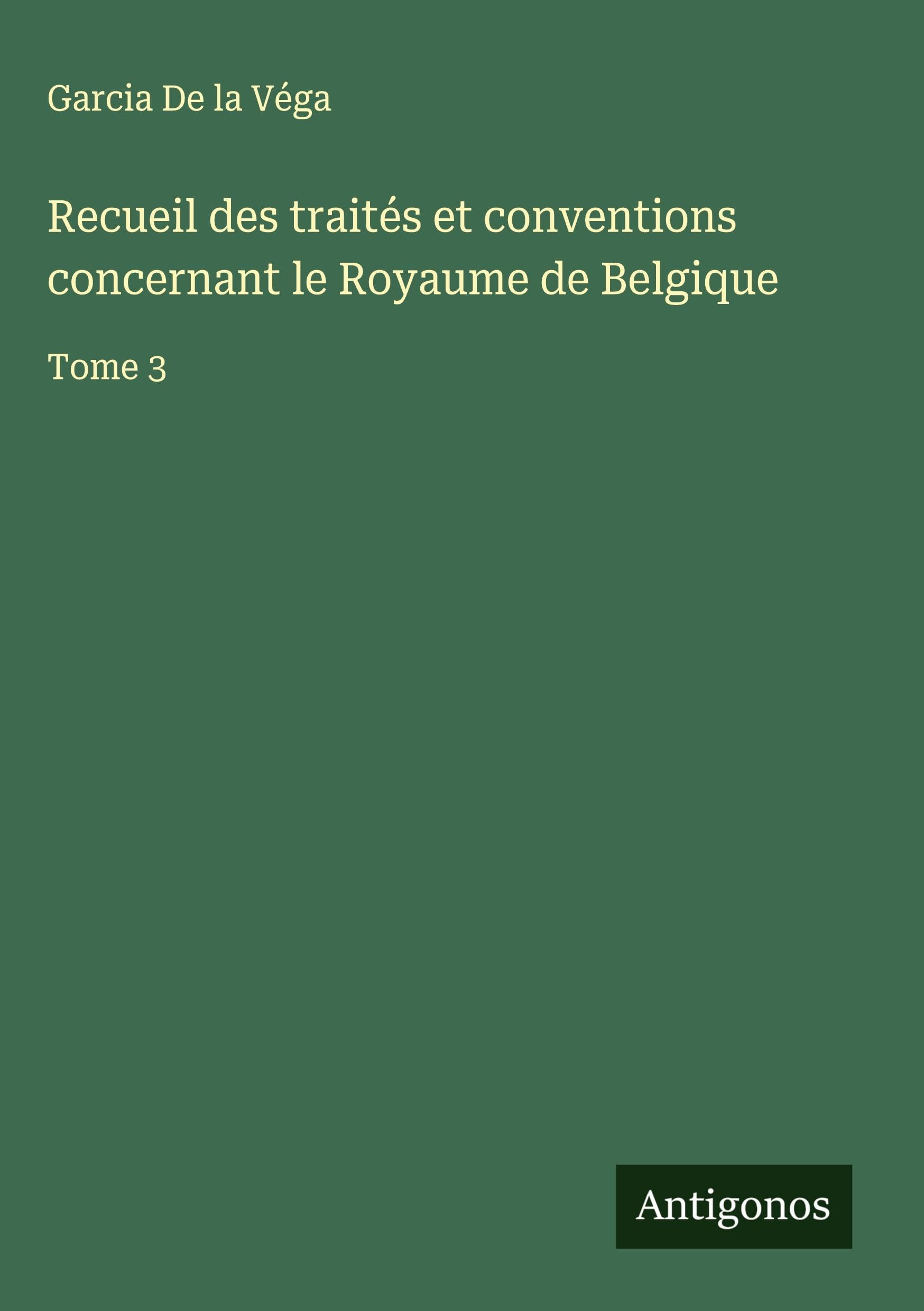 Recueil des traités et conventions concernant le Royaume de Belgique Classics
