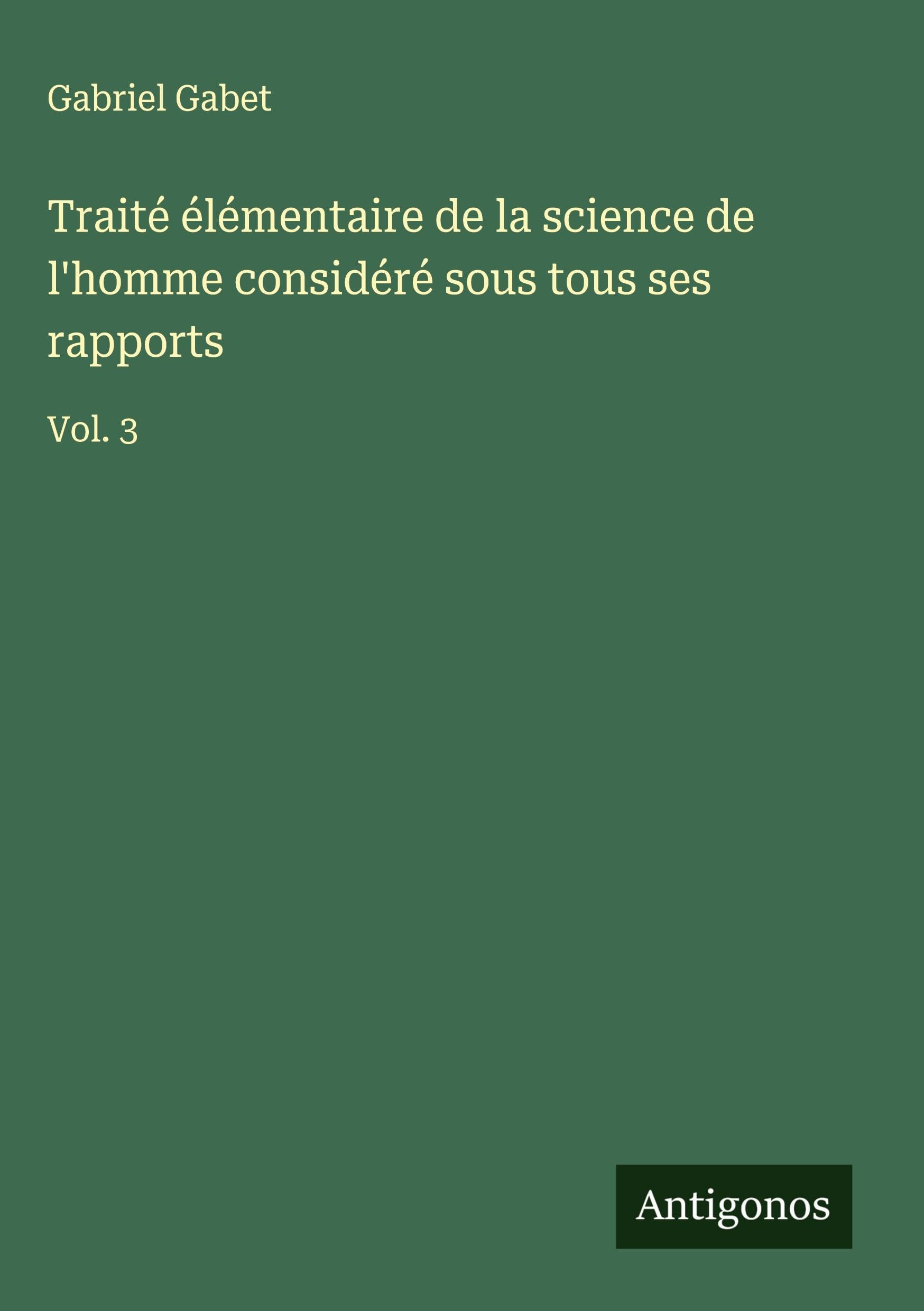 Traité élémentaire de la science de l'homme considéré sous tous ses rapports Classics