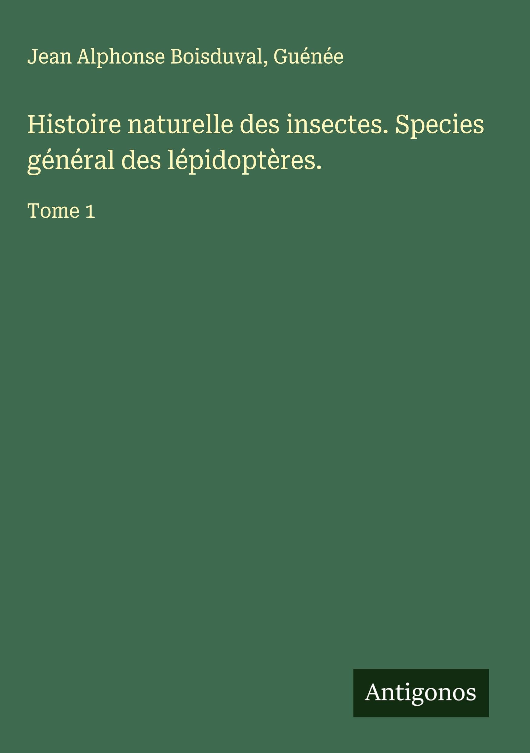 Histoire naturelle des insectes. Species général des lépidoptères. Classics