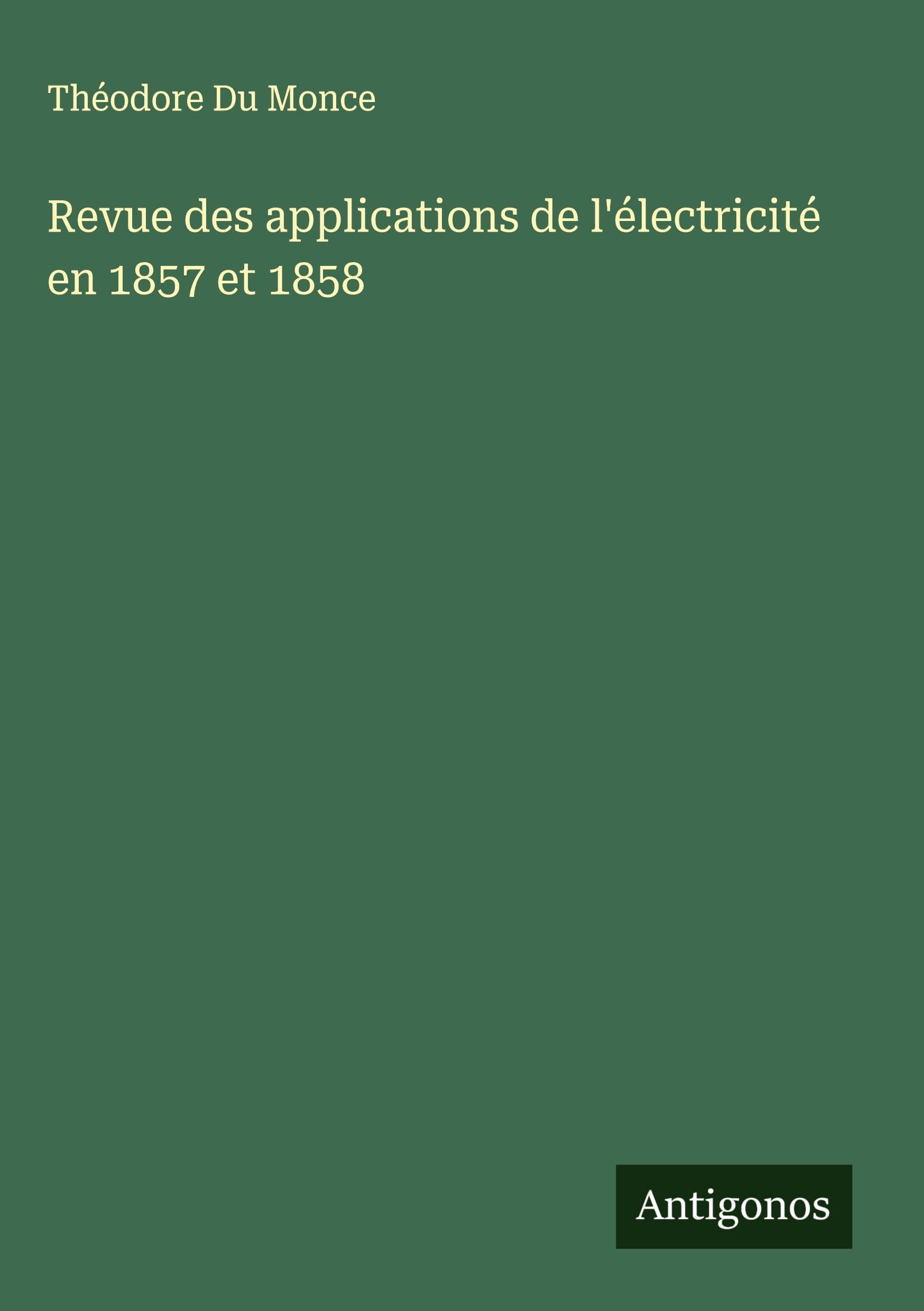 Revue des applications de l'électricité en 1857 et 1858 Classics