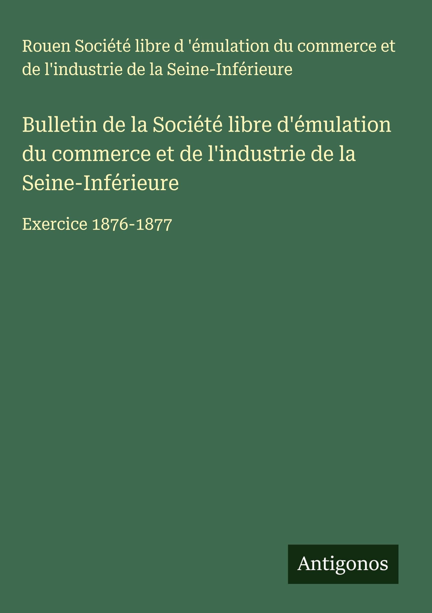 Bulletin de la Société libre d'émulation du commerce et de l'industrie de la Seine-Inférieure Classics
